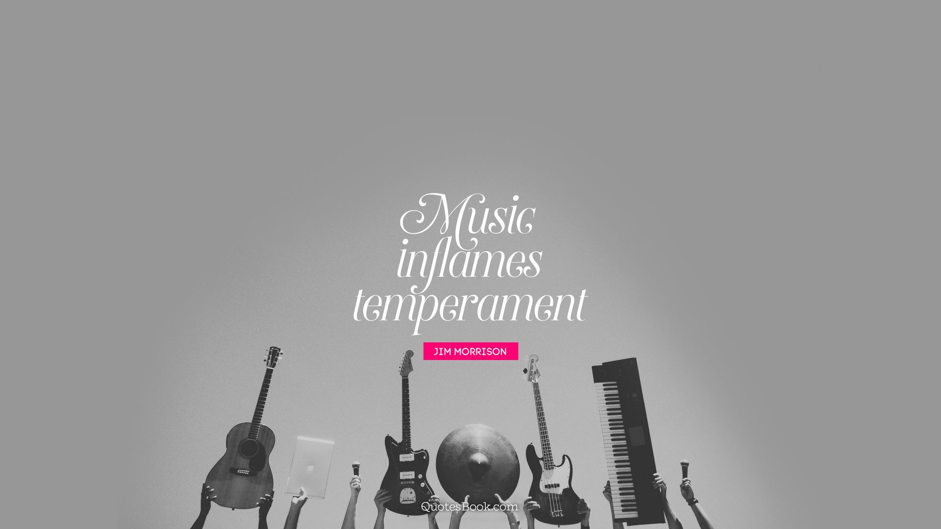 Music inflames temperament. - Quote by Jim Morrison