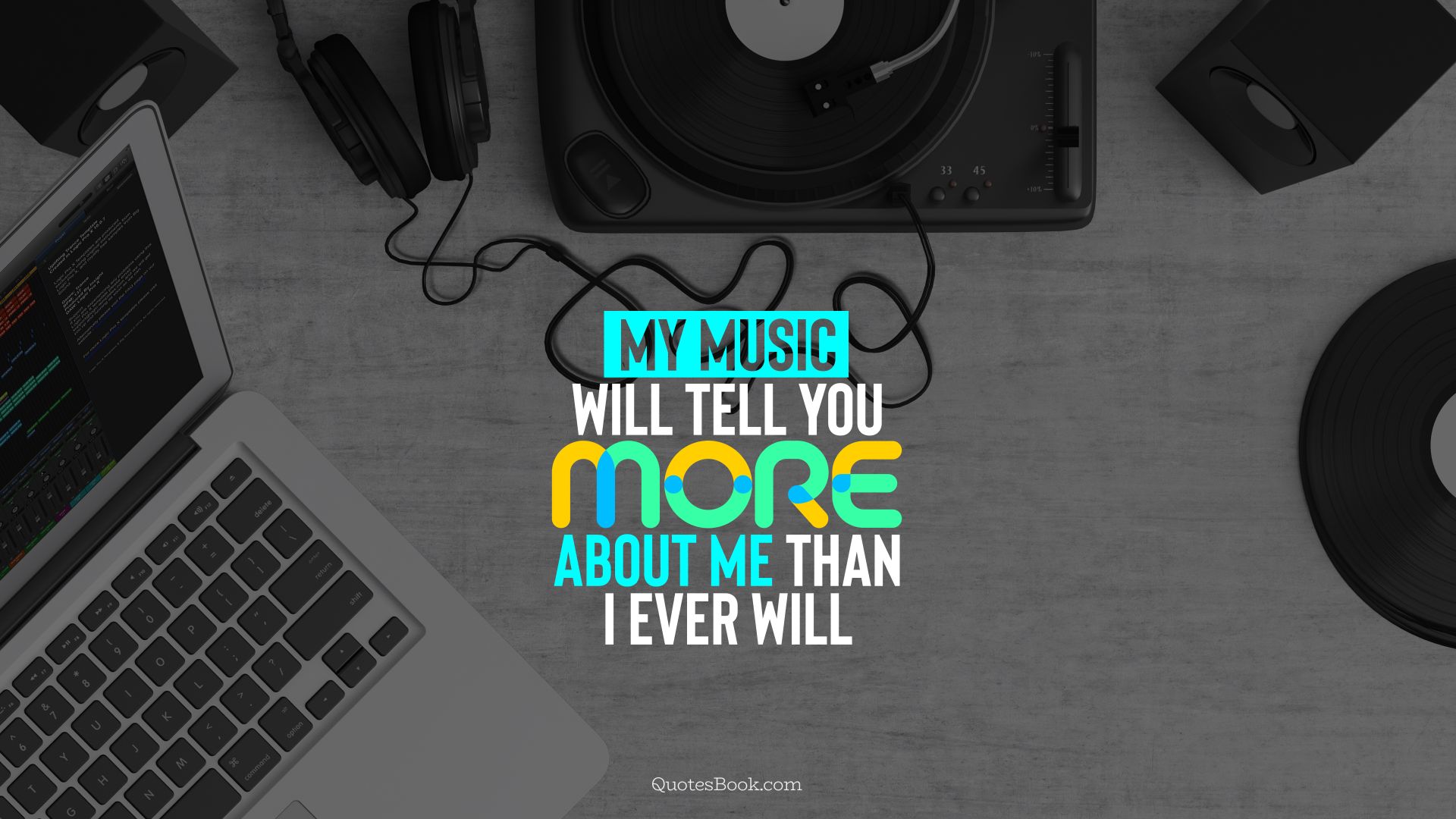 My music will tell you more about me than i ever will