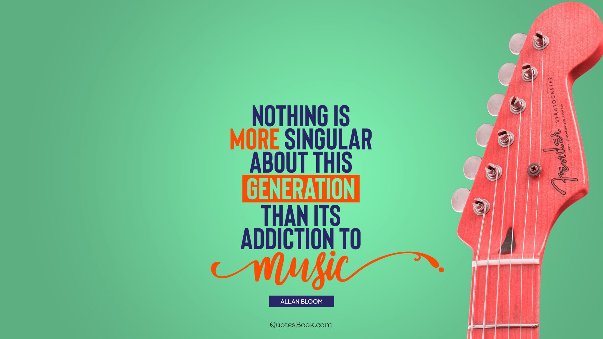 Nothing is more singular about this generation than its addiction to music. - Quote by Allan Bloom