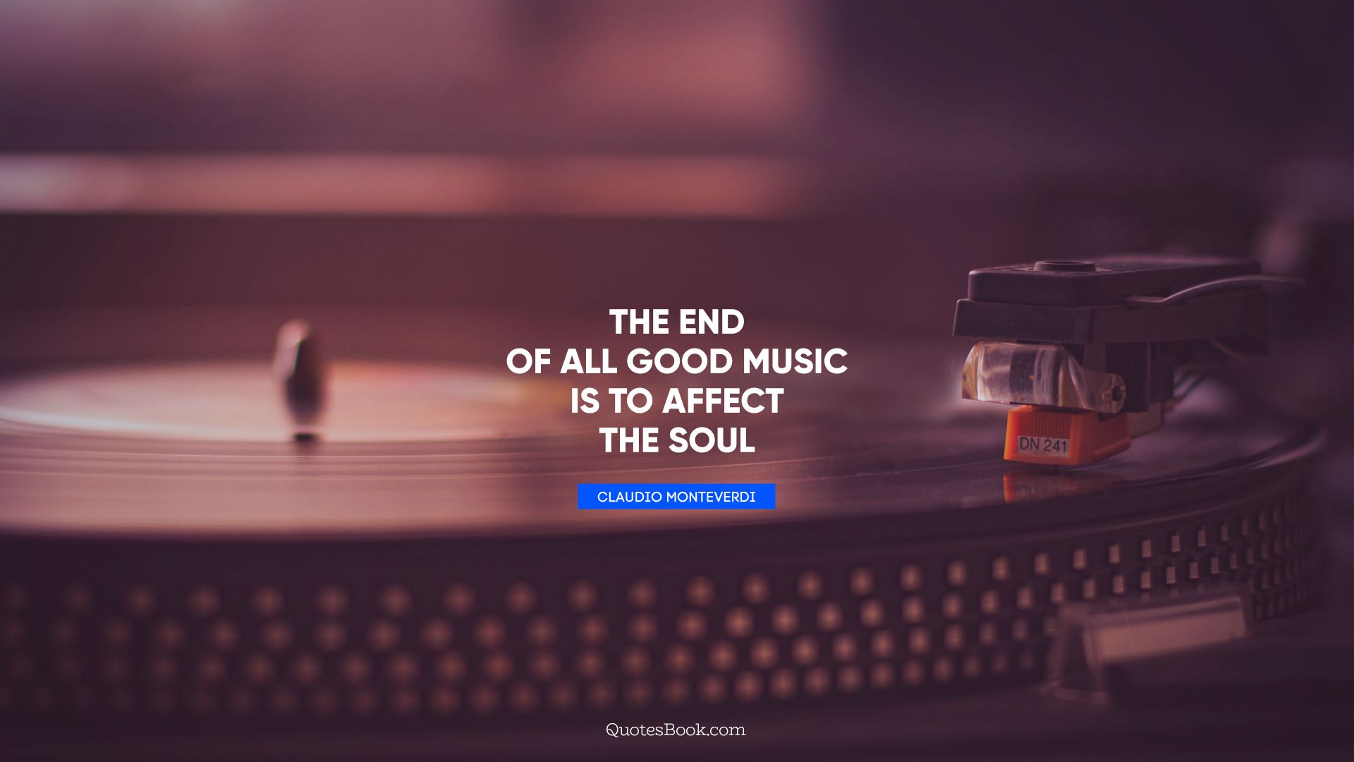 The end of all good music is to affect the soul. - Quote by Claudio Monteverdi