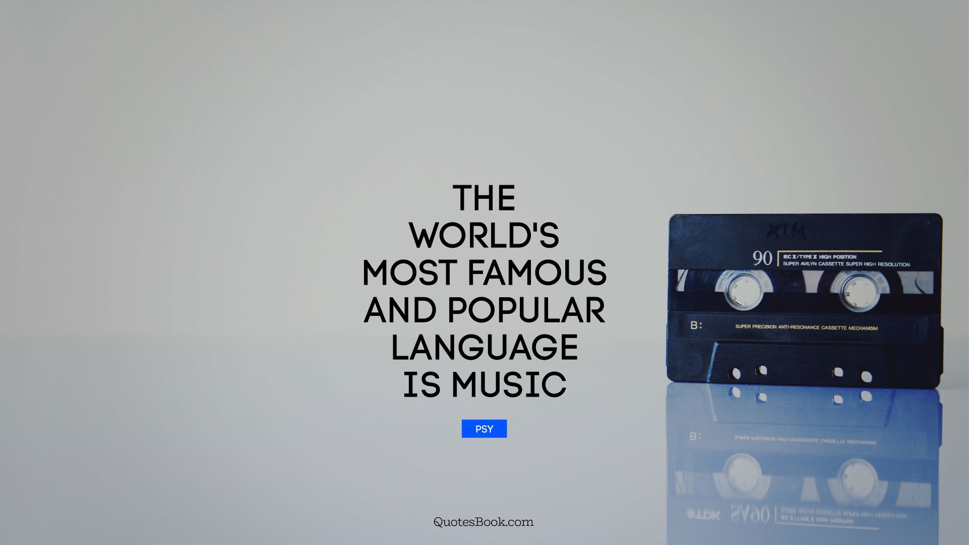 The world's most famous and popular language is music. - Quote by Psy