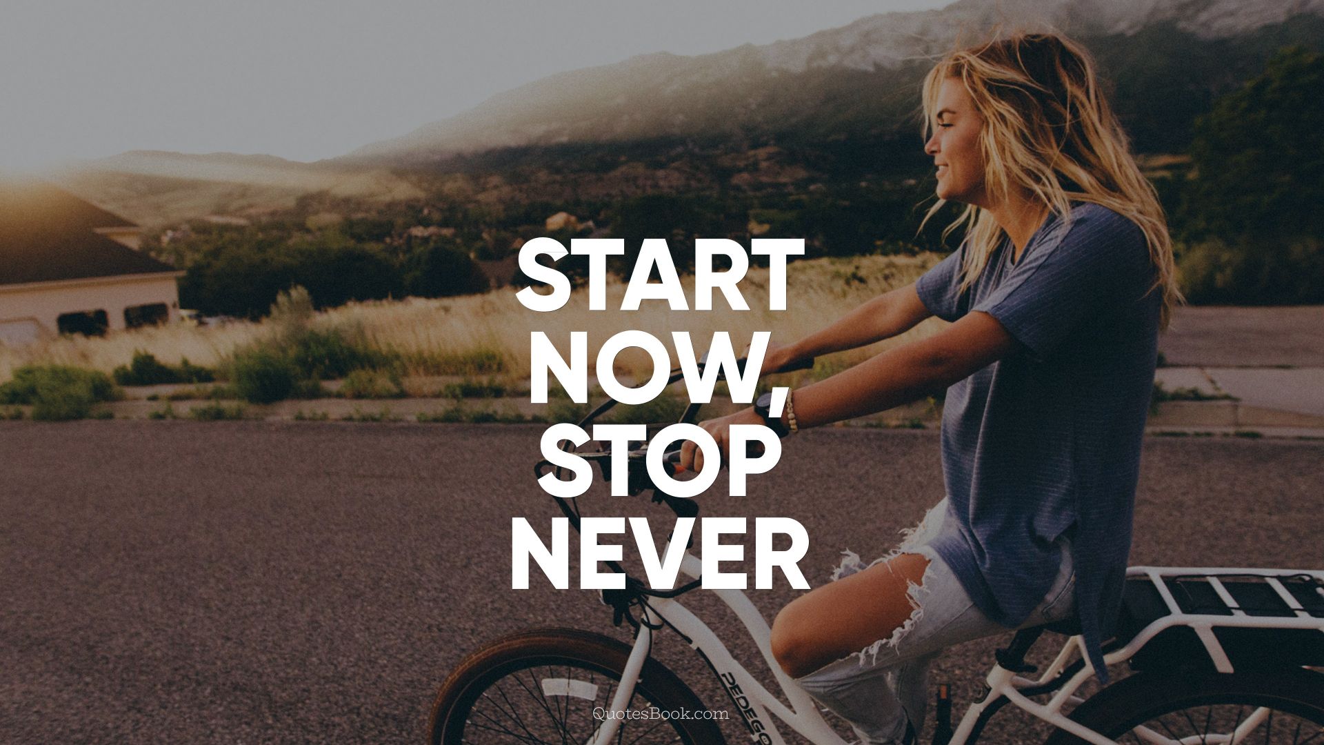 Start now, stop never
