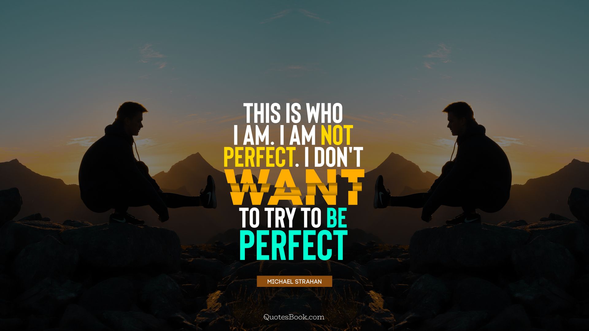 This is who I am. I'm not perfect. I don't want to try to be perfect. - Quote by Michael Strahan