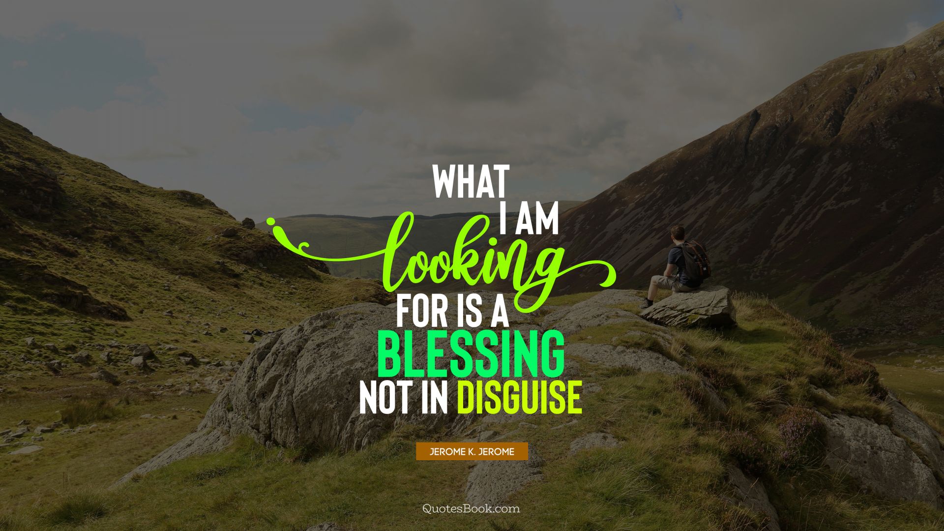 What I am looking for is a blessing not in disguise. - Quote by Jerome K. Jerome