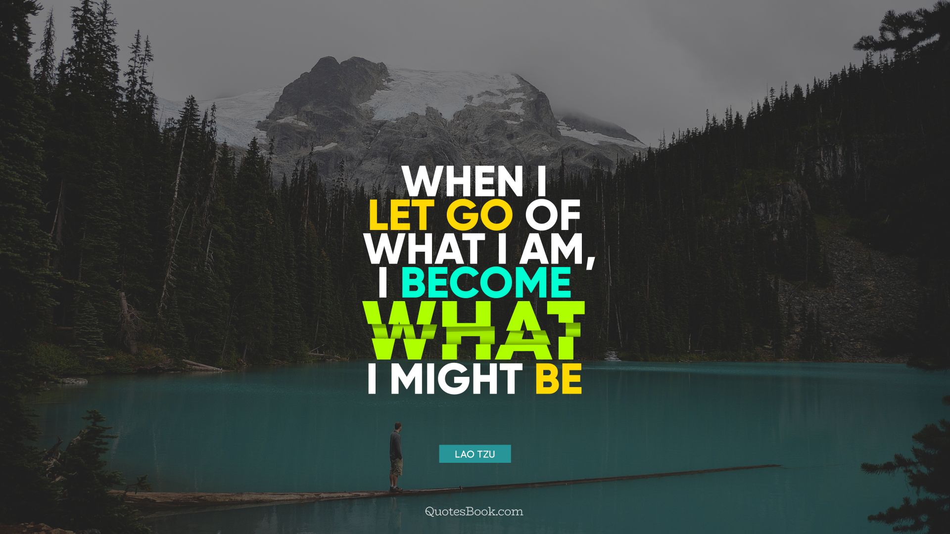 When I let go of what I am, I become what I might be. - Quote by Lao Tzu