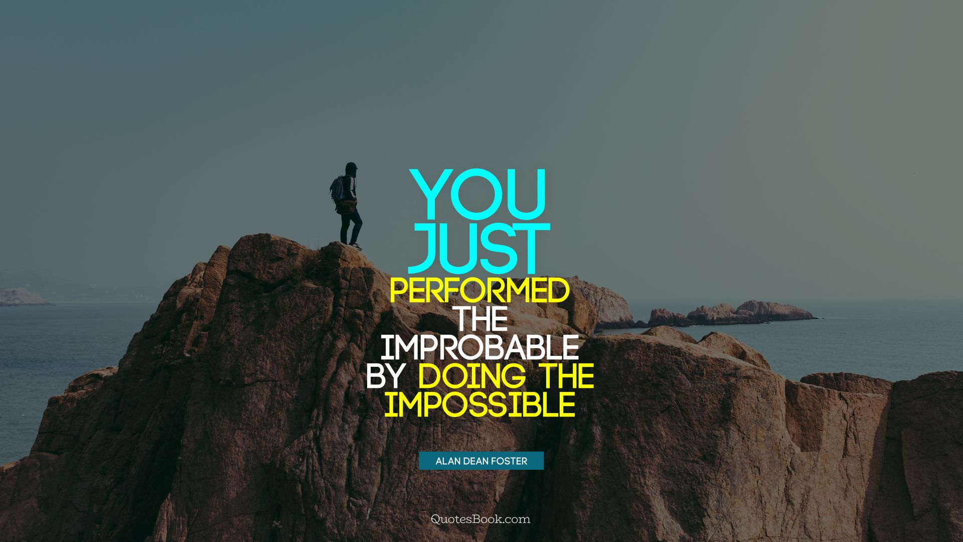 You just performed the improbable by doing the impossible. - Quote by Alan Dean Foster