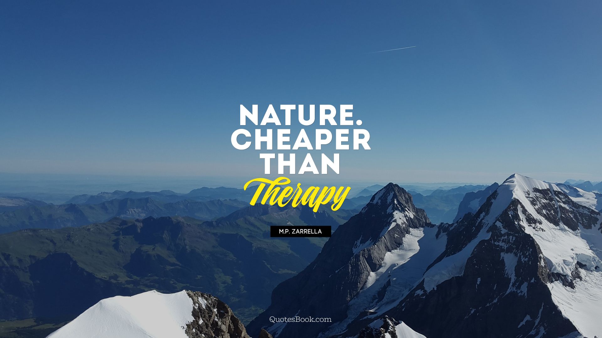 Nature. Cheaper than therapy. - Quote by M.P. Zarrella