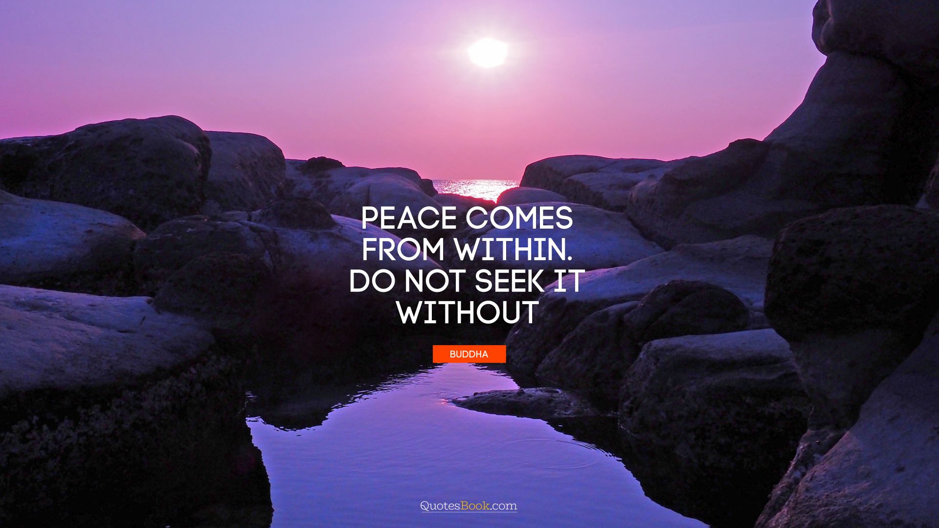 Peace comes from within. Do not seek it without. - Quote by Buddha