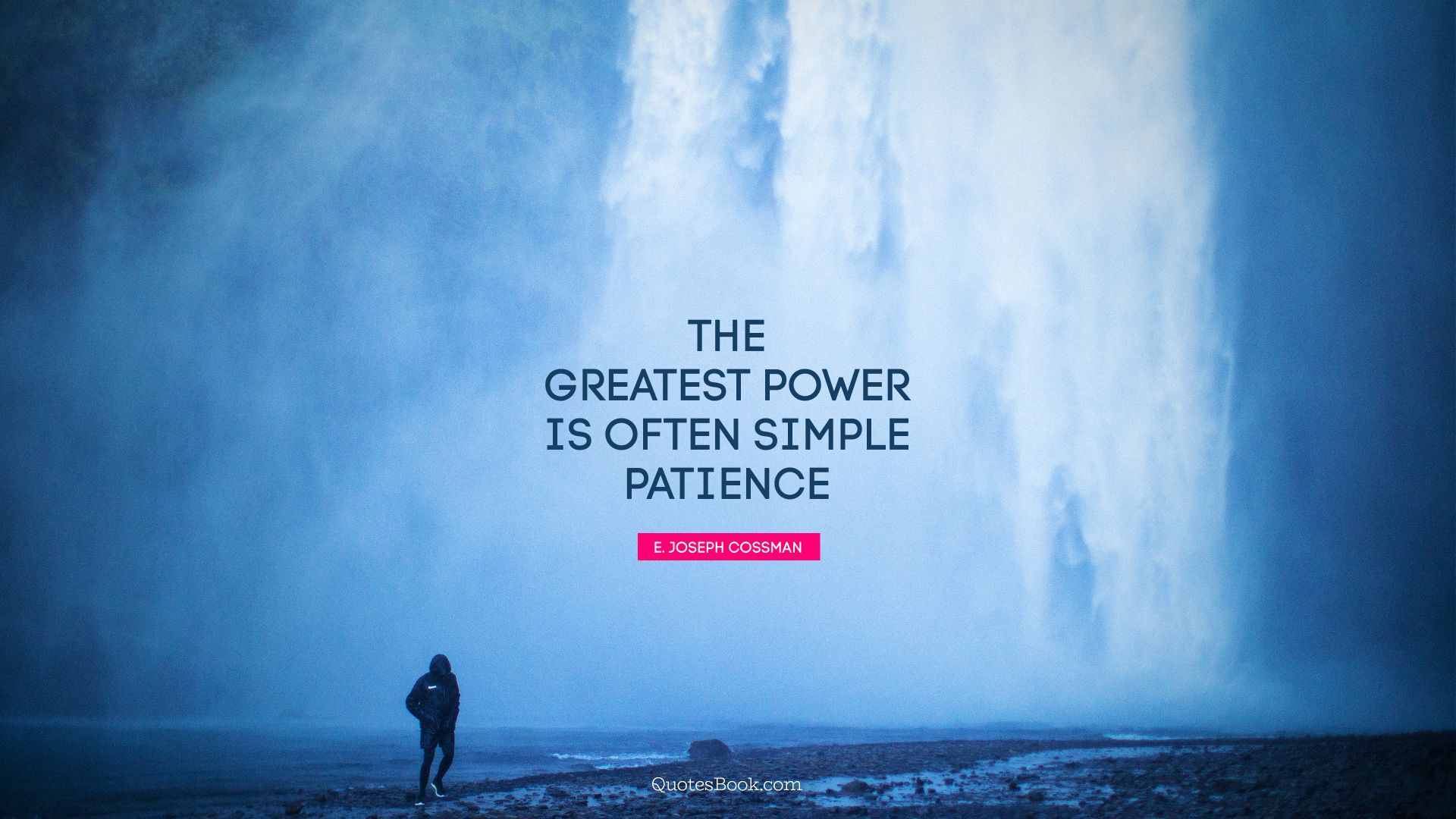 The greatest power is often simple patience. - Quote by E. Joseph Cossman