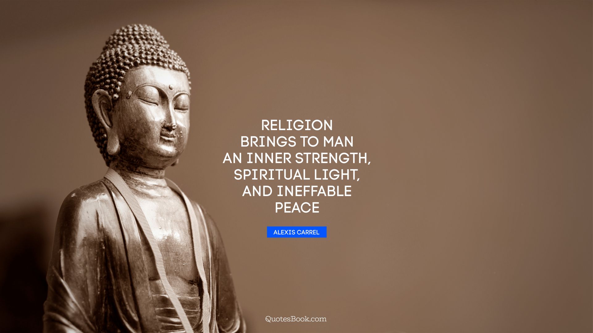 Religion brings to man an inner strength, spiritual light, and ineffable peace. - Quote by Alexis Carrel