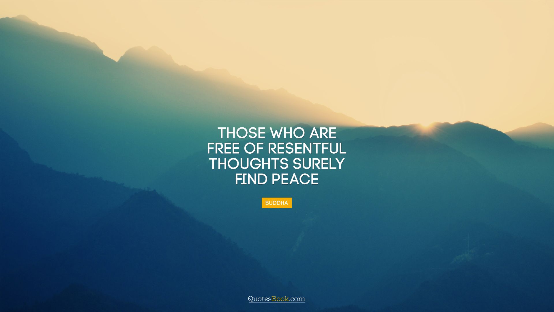 Those who are free of resentful thoughts surely find peace. - Quote by Buddha