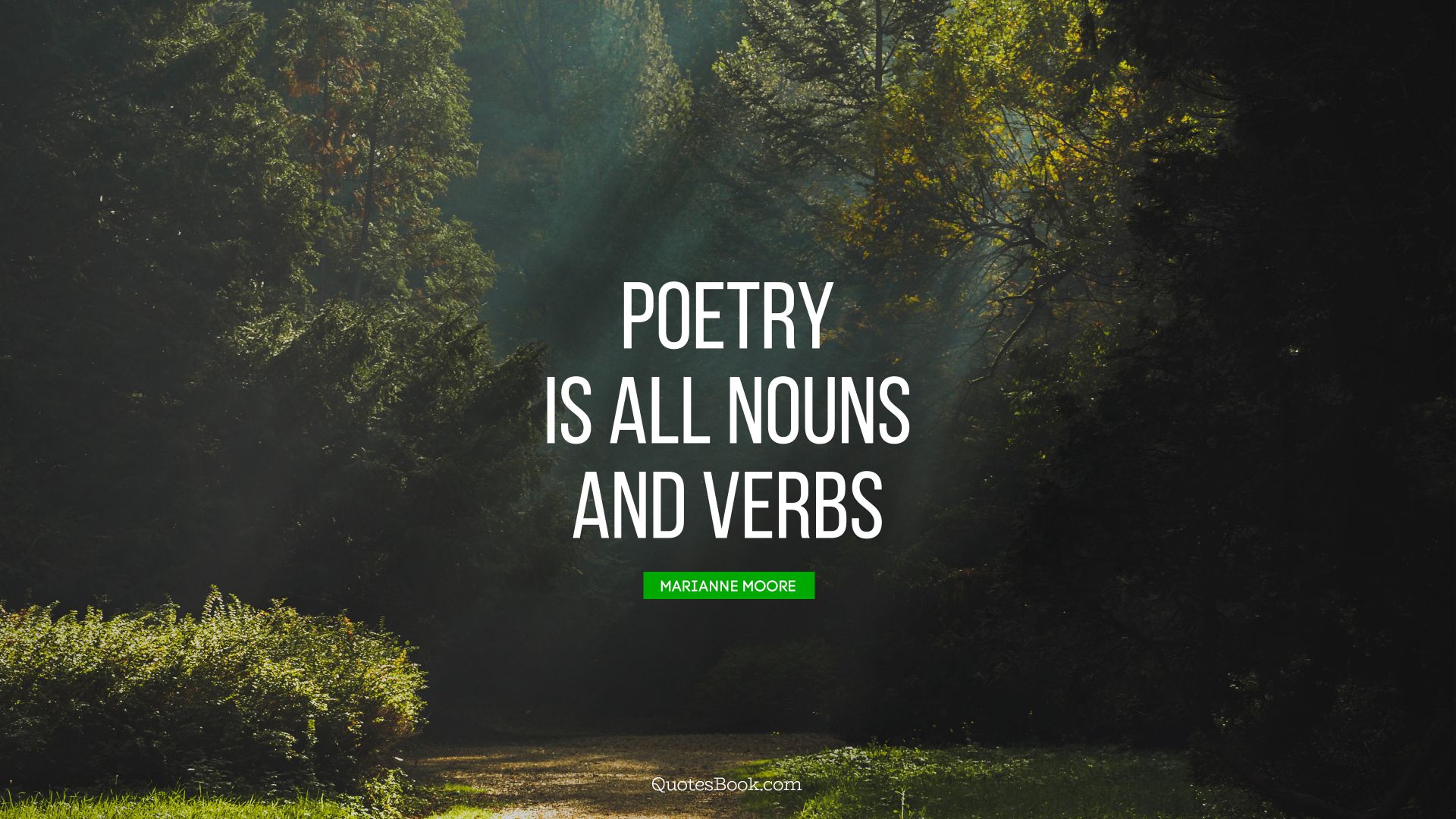 Poetry is all nouns and verbs. - Quote by Marianne Moore
