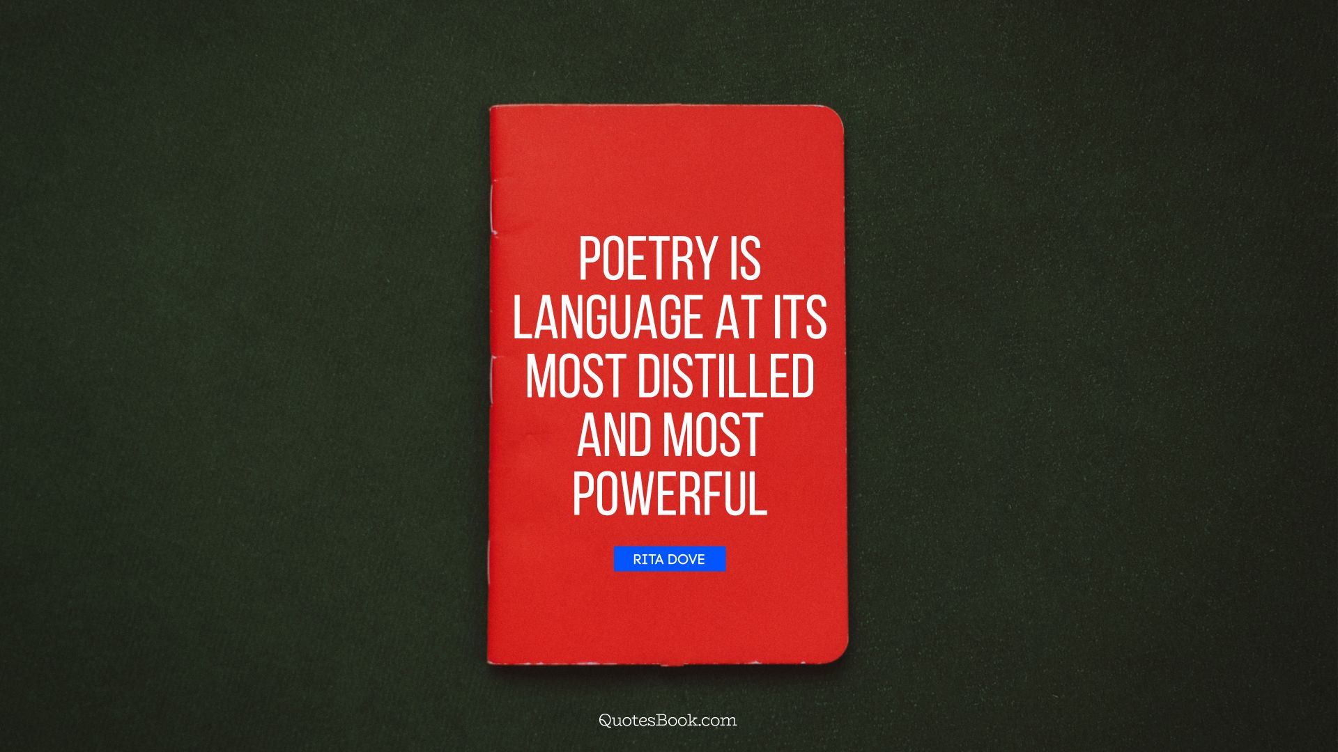 Poetry is language at its most distilled and most powerful. - Quote by Rita Dove