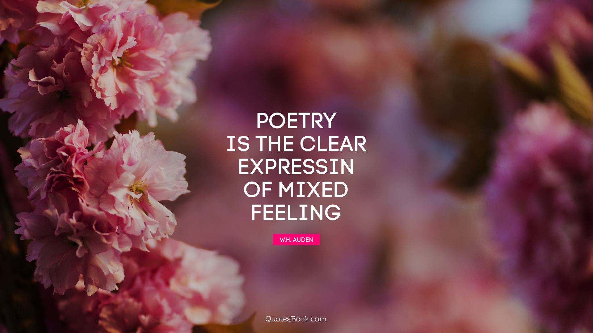 Poetry is the clear expressin of mixed feeling. - Quote by W. H. Auden