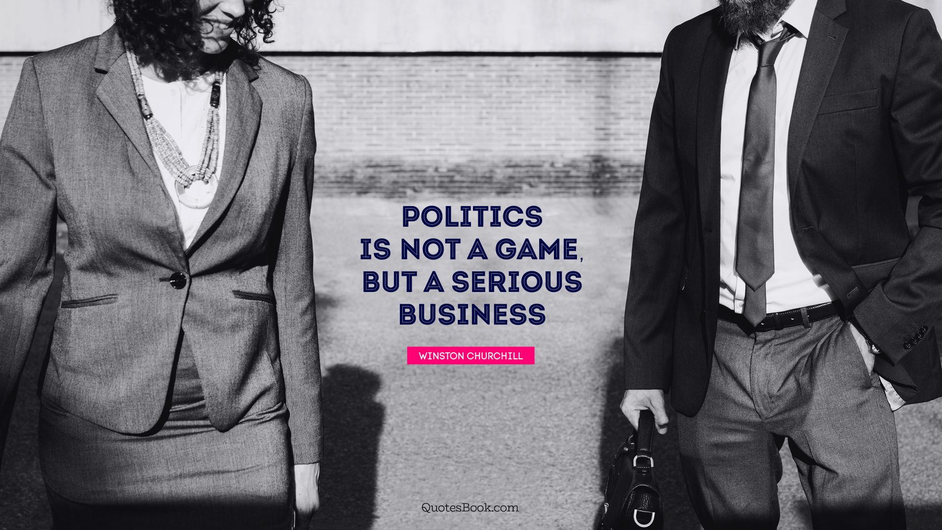 Politics is not a game, but a serious business. - Quote by Winston Churchill