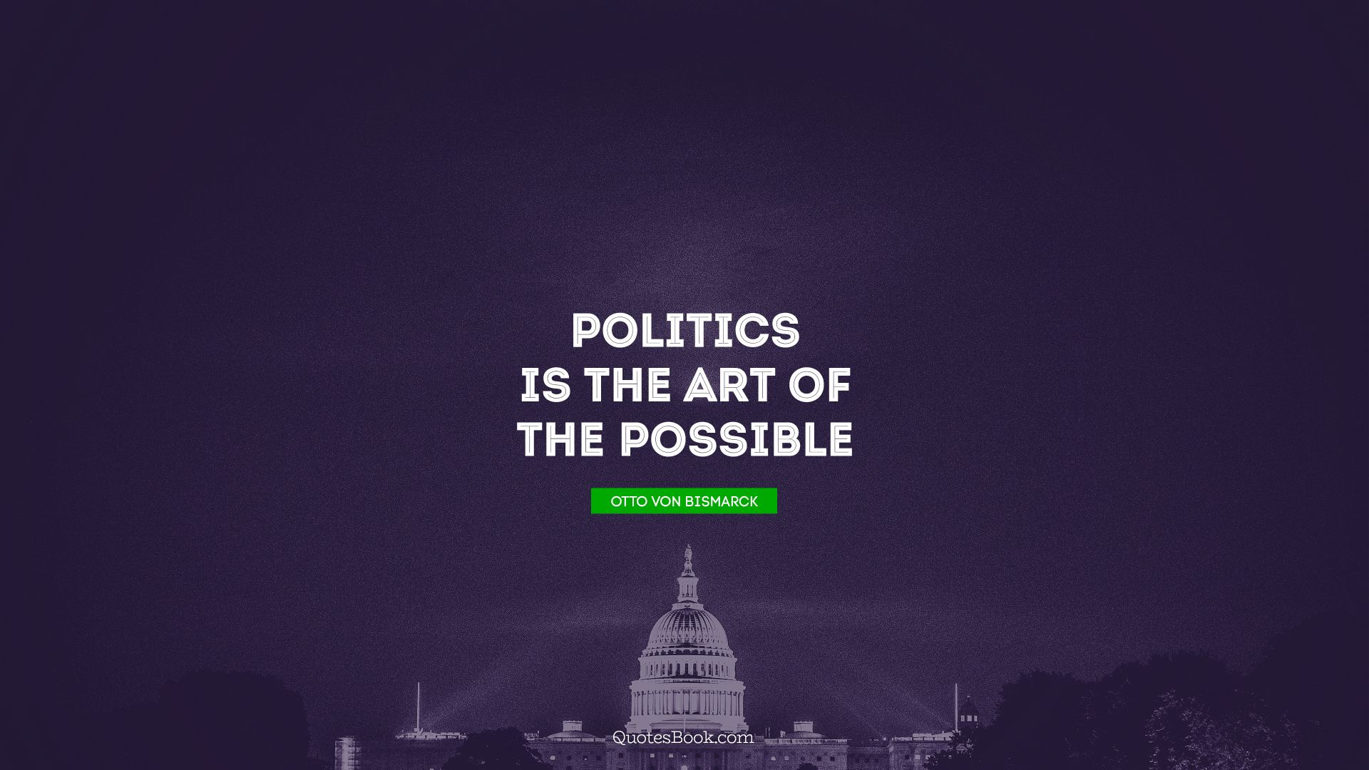 Politics is the art of the possible. - Quote by Otto von Bismarck