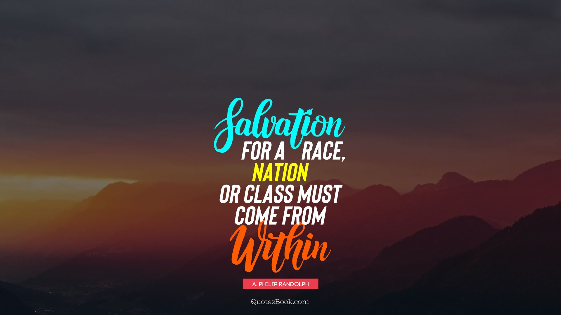 Salvation for a race, nation or class must come from within. - Quote by A. Philip Randolph
