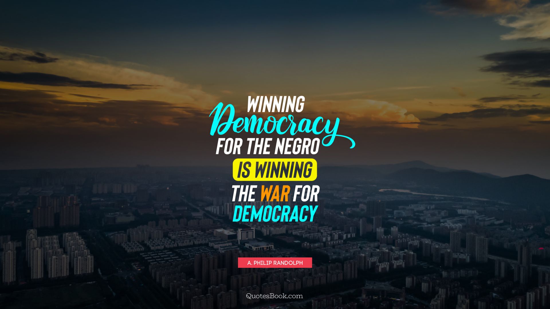 Winning democracy for the negro is winning the war for democracy. - Quote by A. Philip Randolph