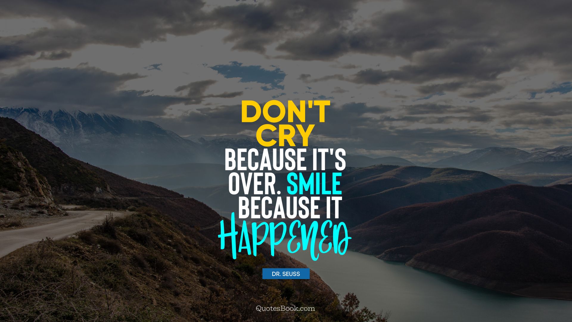 Don't cry because it's over. Smile because it happened. - Quote by Dr. Seuss - QuotesBook