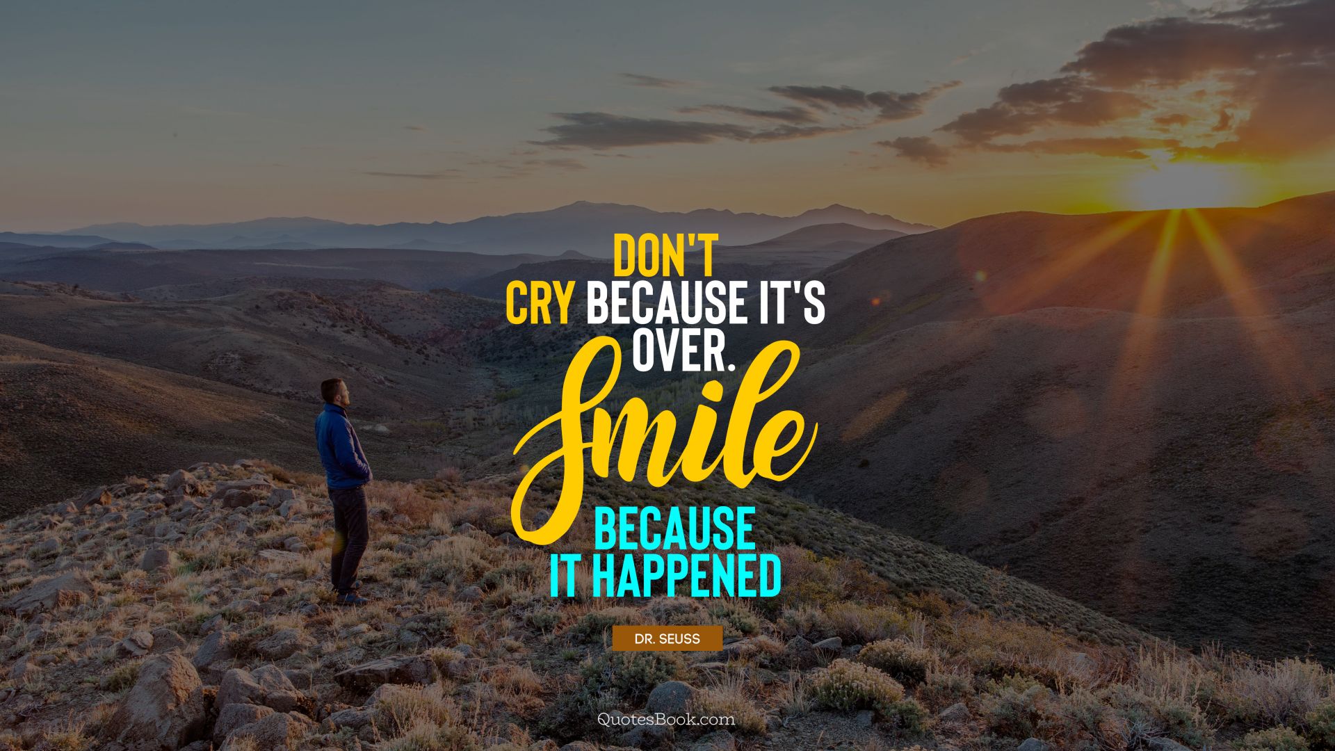 Don't cry because it's over. Smile because it happened. - Quote by Dr