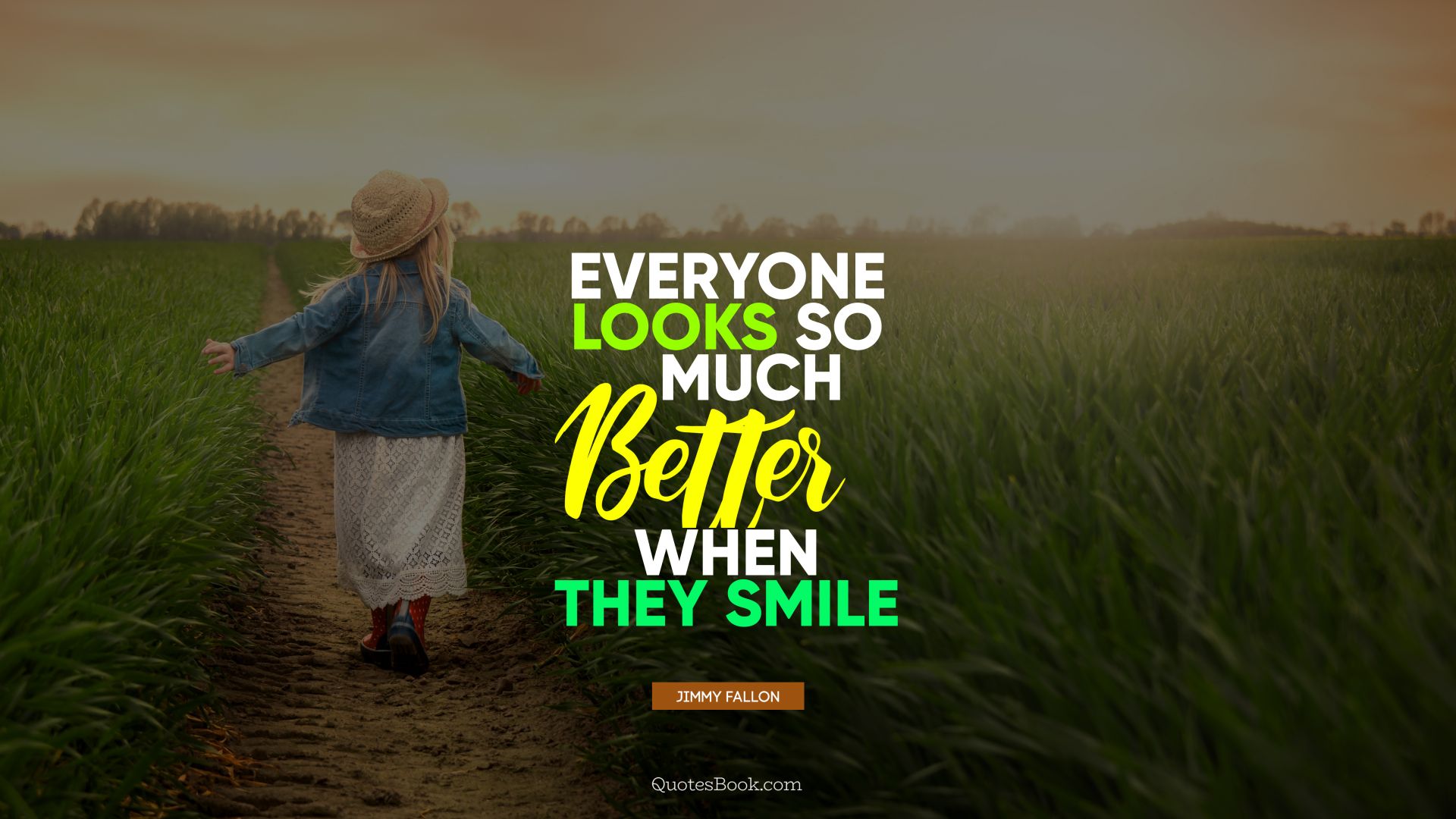 Everyone looks so much better when they smile. - Quote by Jimmy Fallon