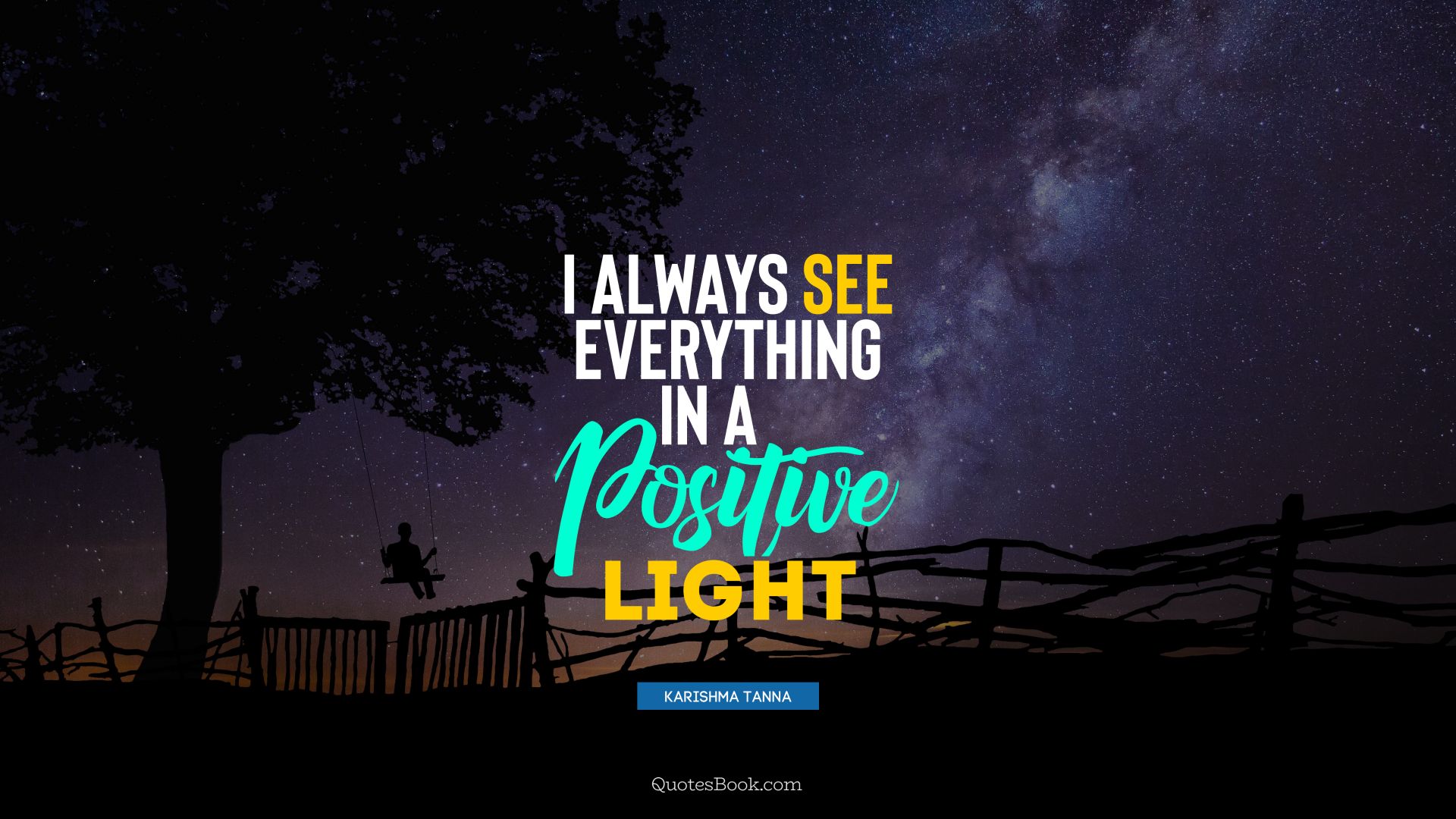 I always see everything in a positive light. - Quote by Karishma Tanna