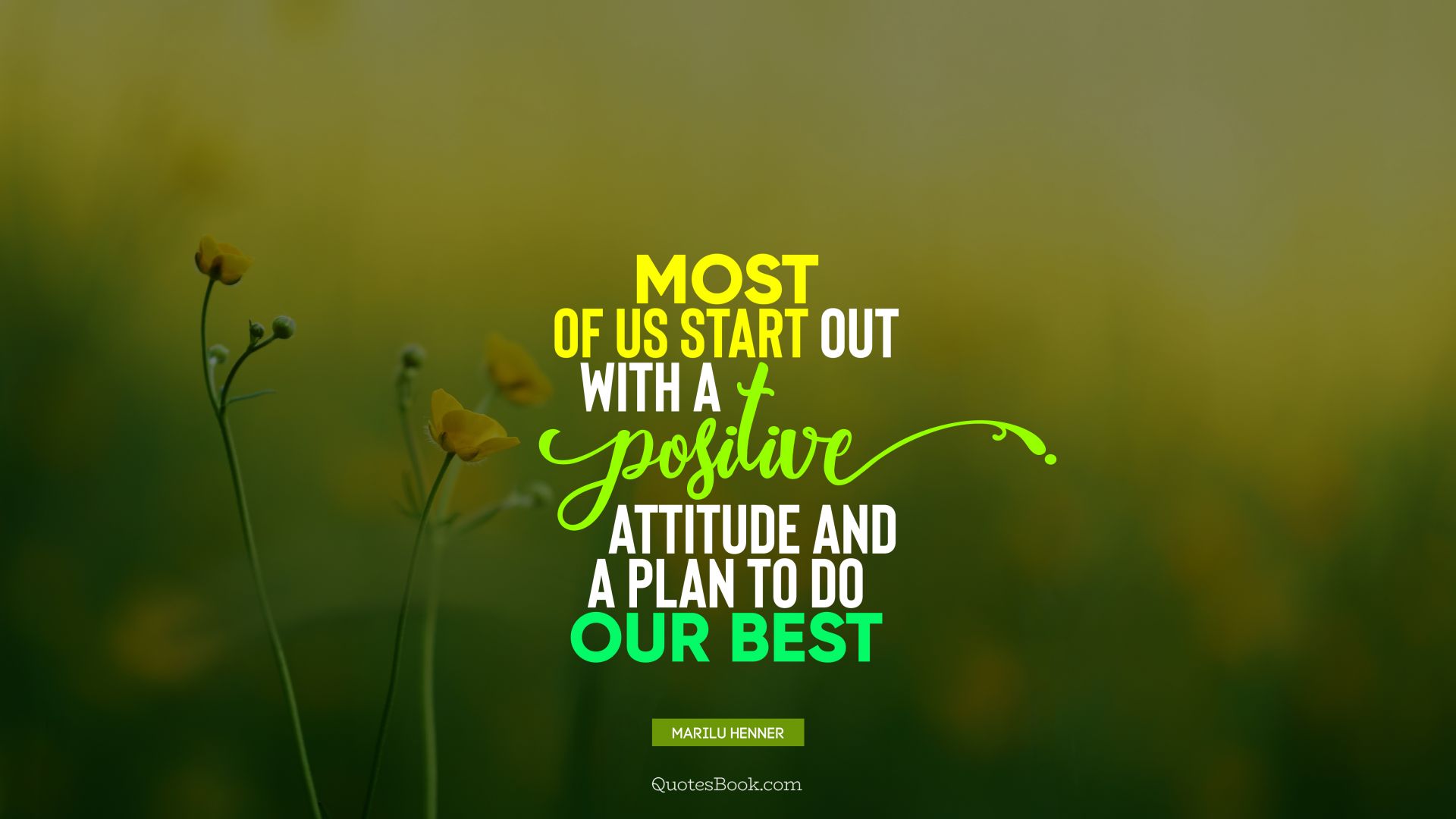 Most of us start out with a positive attitude and a plan to do our best. - Quote by Marilu Henner