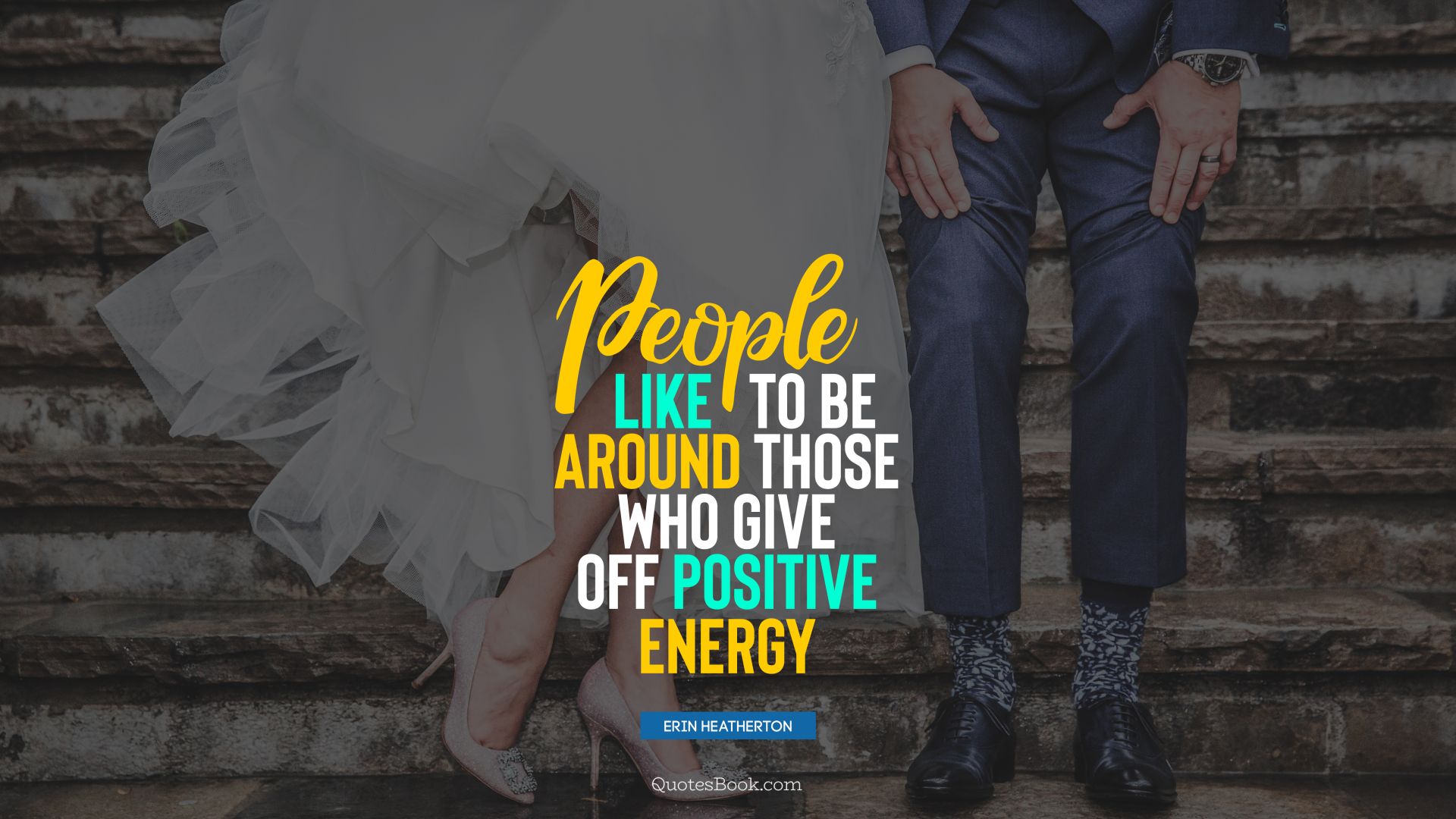 People like to be around those who give off positive energy. - Quote by Erin Heatherton