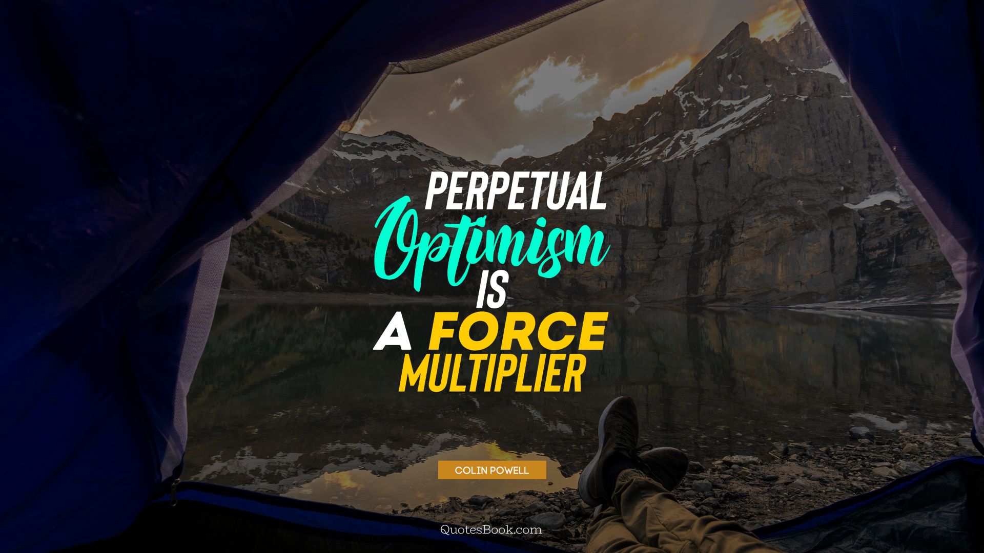 Perpetual optimism is a force multiplier. - Quote by Colin Powell