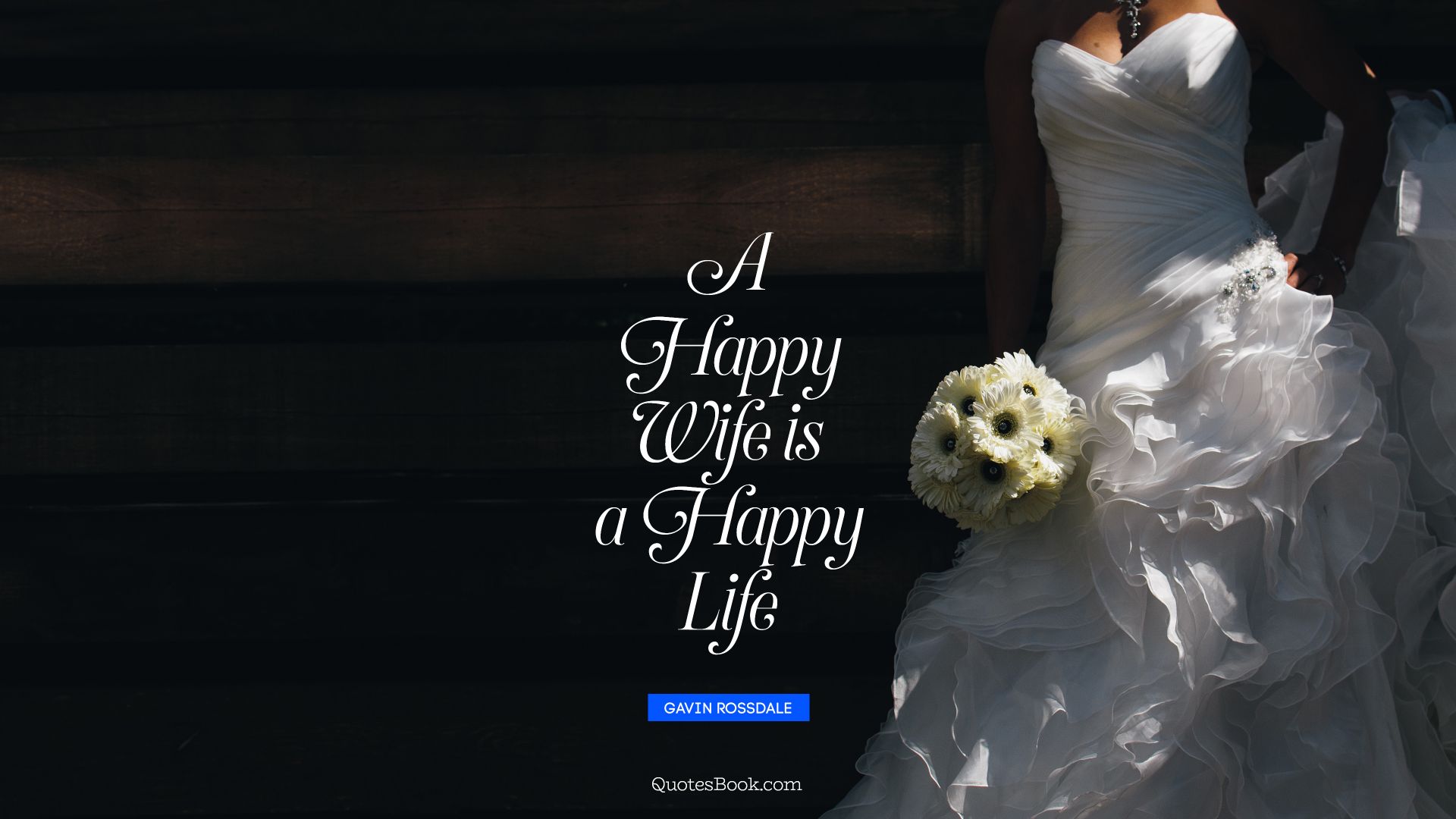 A happy wife is a happy life. - Quote by Gavin Rossdale
