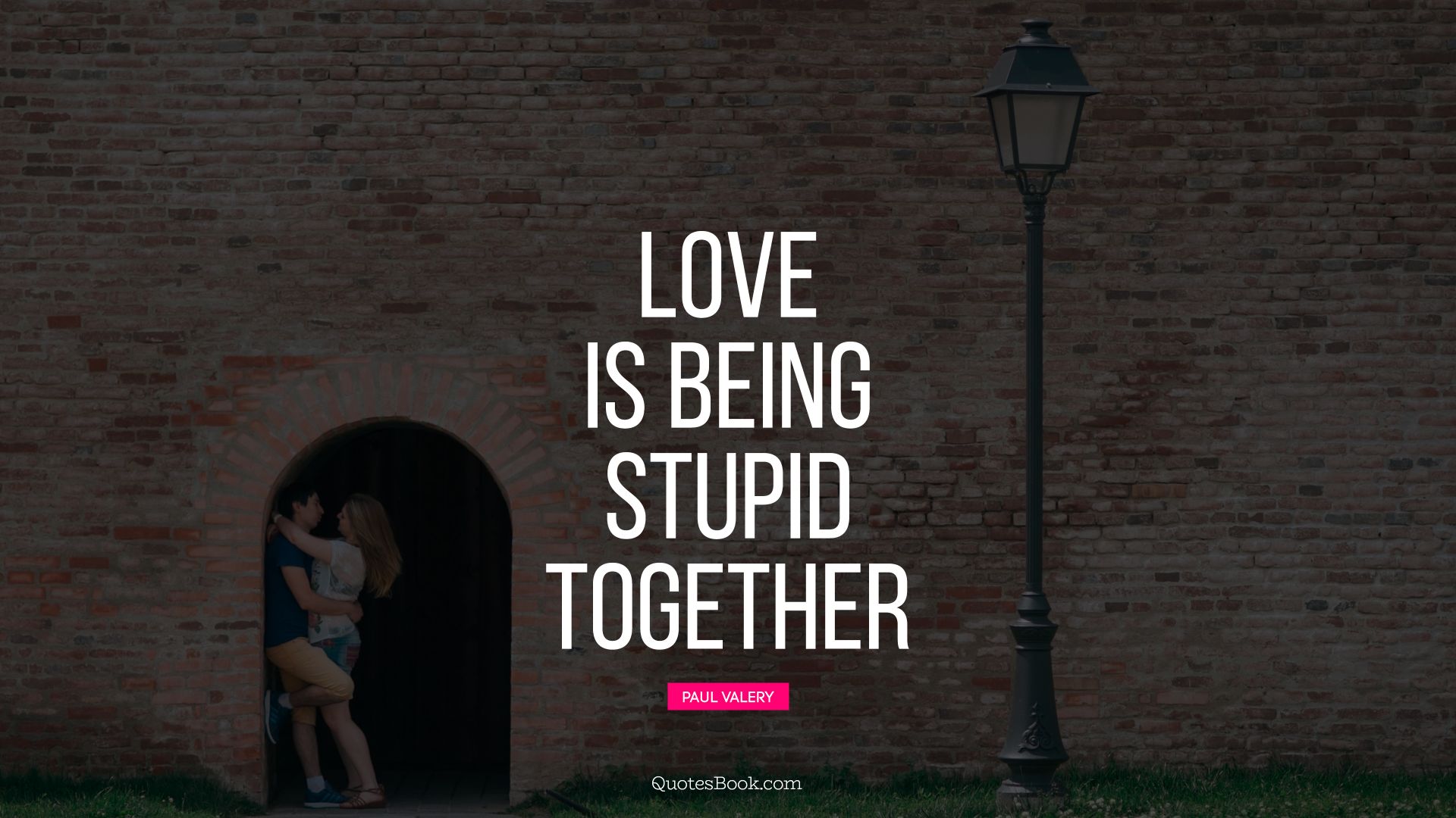 Love is being stupid together. - Quote by Paul Valery