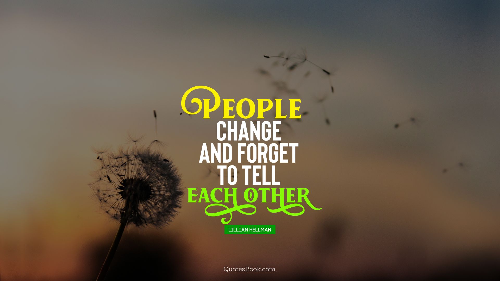 People change and forget to tell each other. - Quote by Lillian Hellman