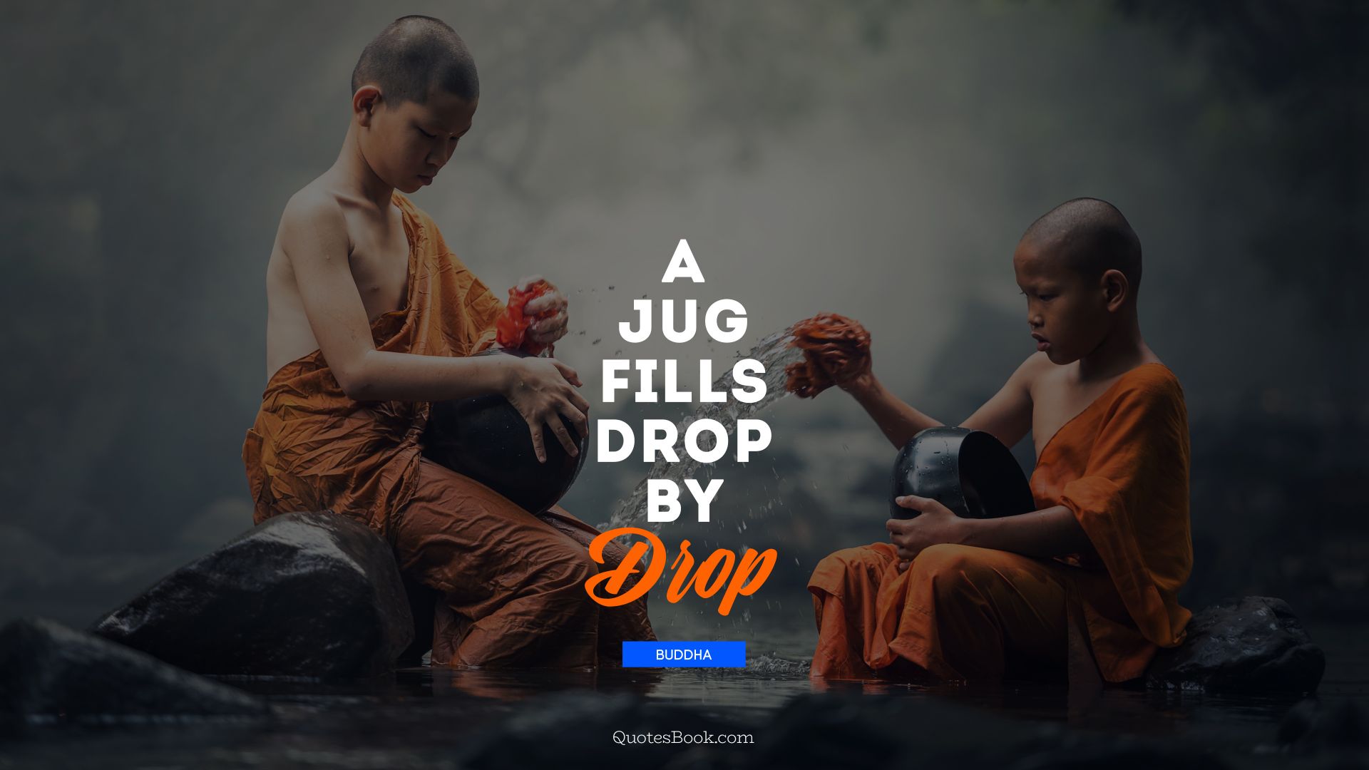A jug fills drop by drop. - Quote by Buddha