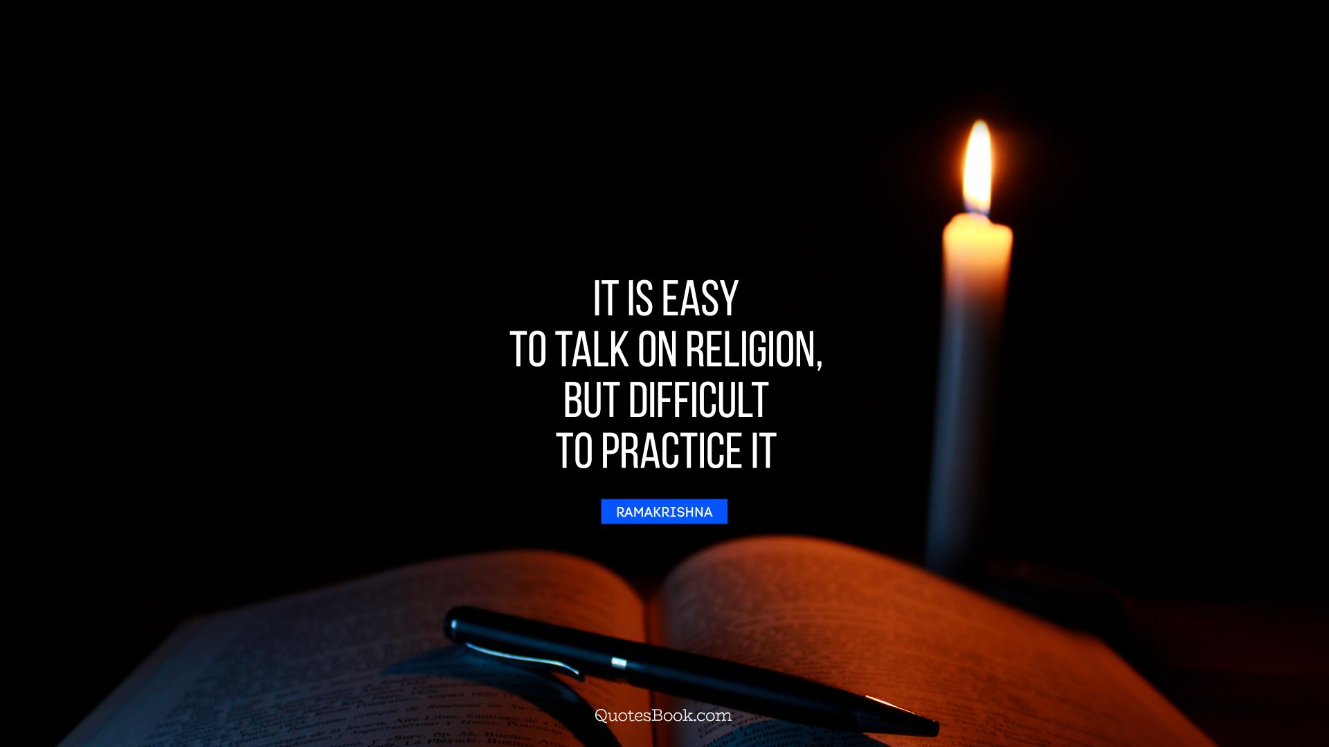 It is easy to talk on religion, but difficult to practice it. - Quote by Ramakrishna