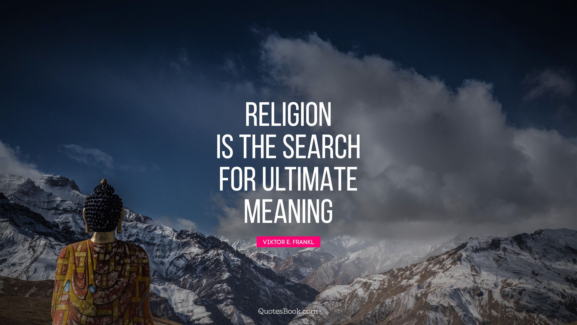 Religion is the search for ultimate meaning. - Quote by Viktor E. Frankl