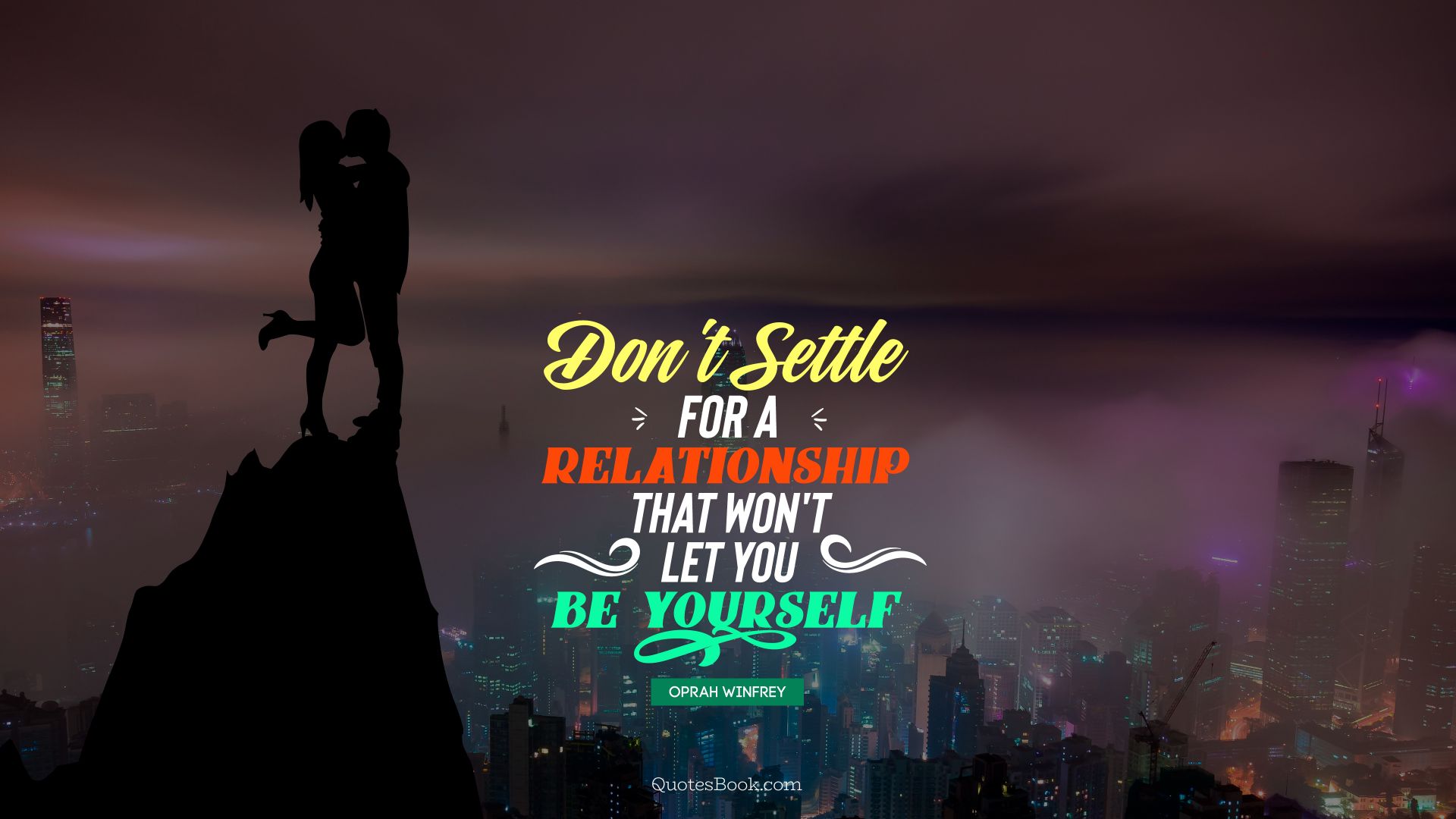 Don't settle for a relationship that won't let you be yourself. - Quote by Oprah Winfrey