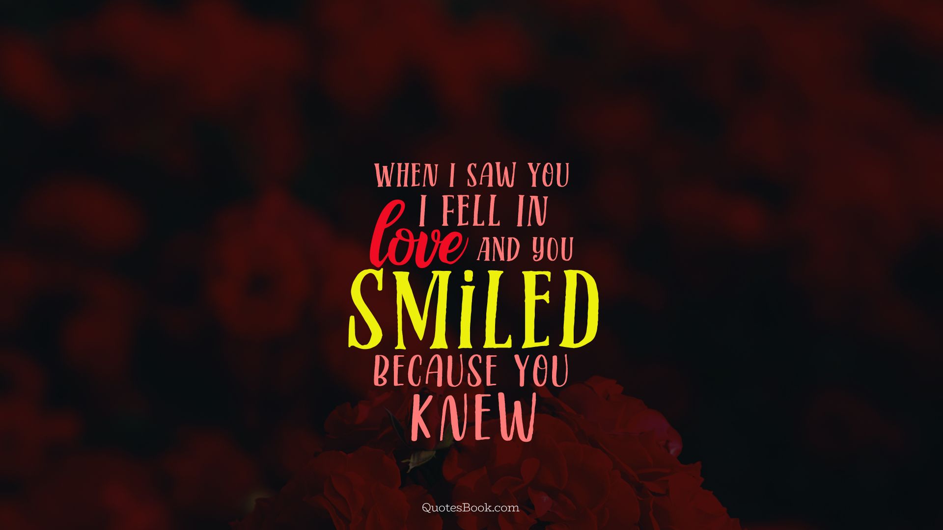 When i saw you i fell in love and you smiled because you knew 