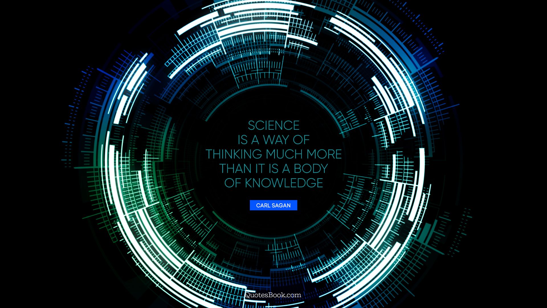 Science is a way of thinking much more than it is a body of knowledge. - Quote by Carl Sagan