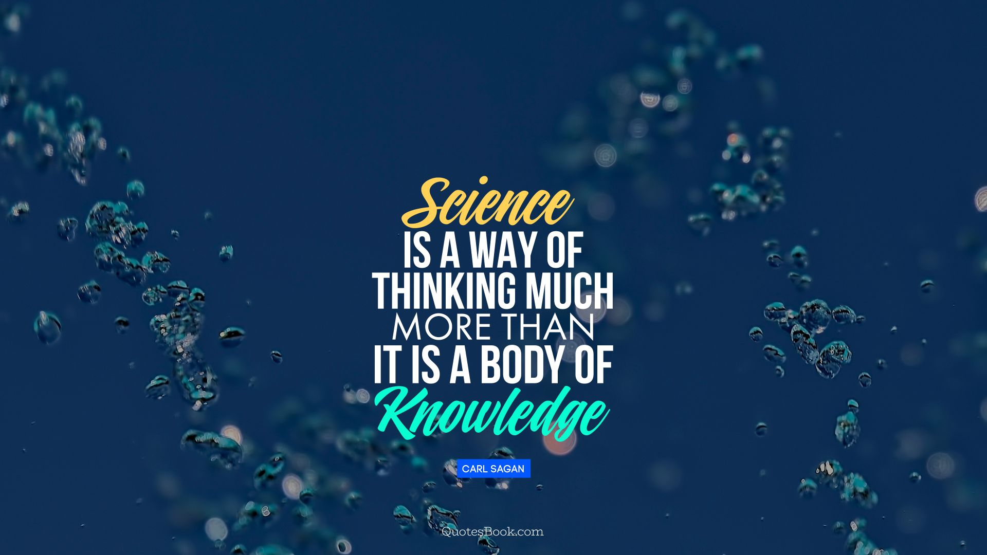 Science is a way of thinking much more than it is a body of knowledge. - Quote by Carl Sagan