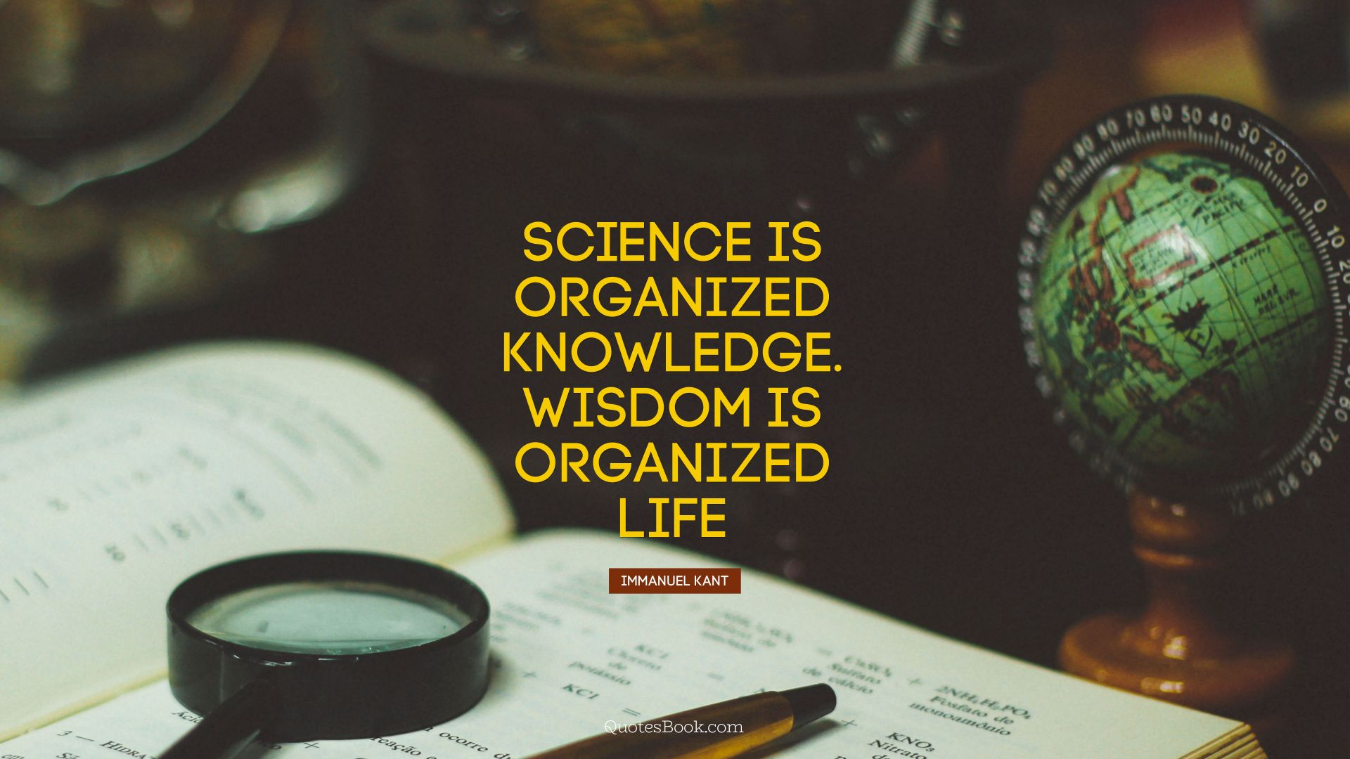 Science is organized knowledge. Wisdom is organized life. - Quote by Immanuel Kant