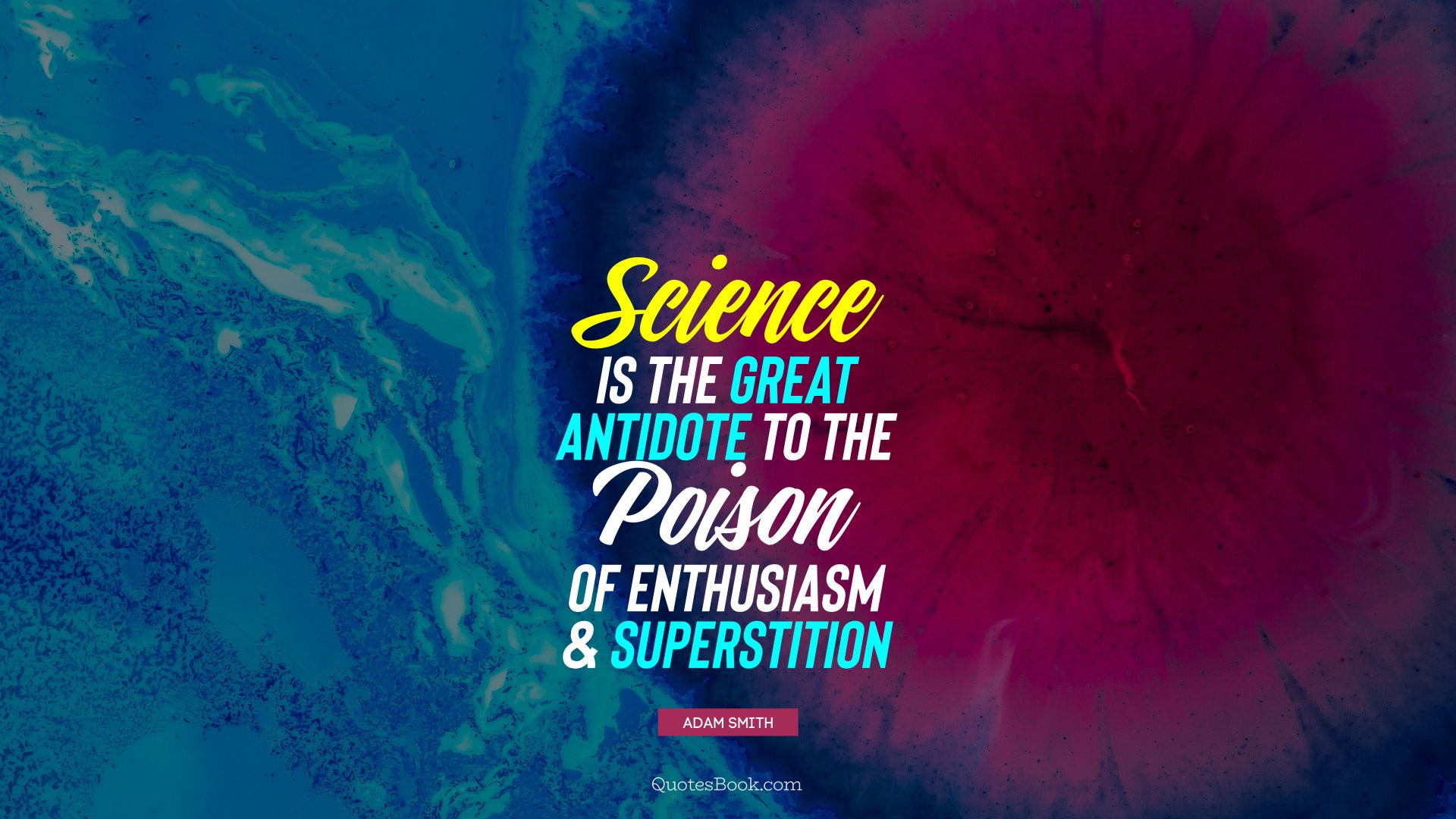 Science is the great antidote to the poison of enthusiasm and superstition. - Quote by Adam Smith