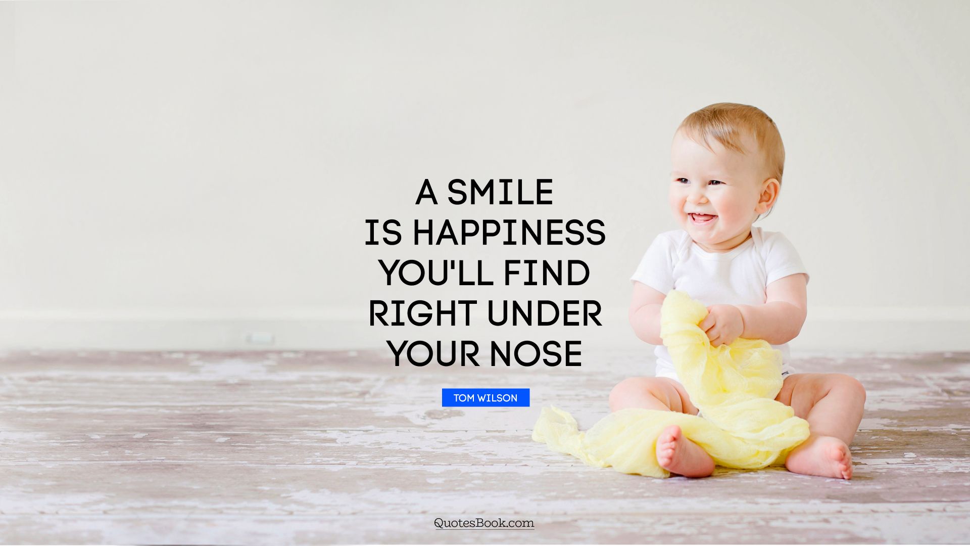 A smile is happiness you'll find right under your nose. - Quote by Tom Wilson
