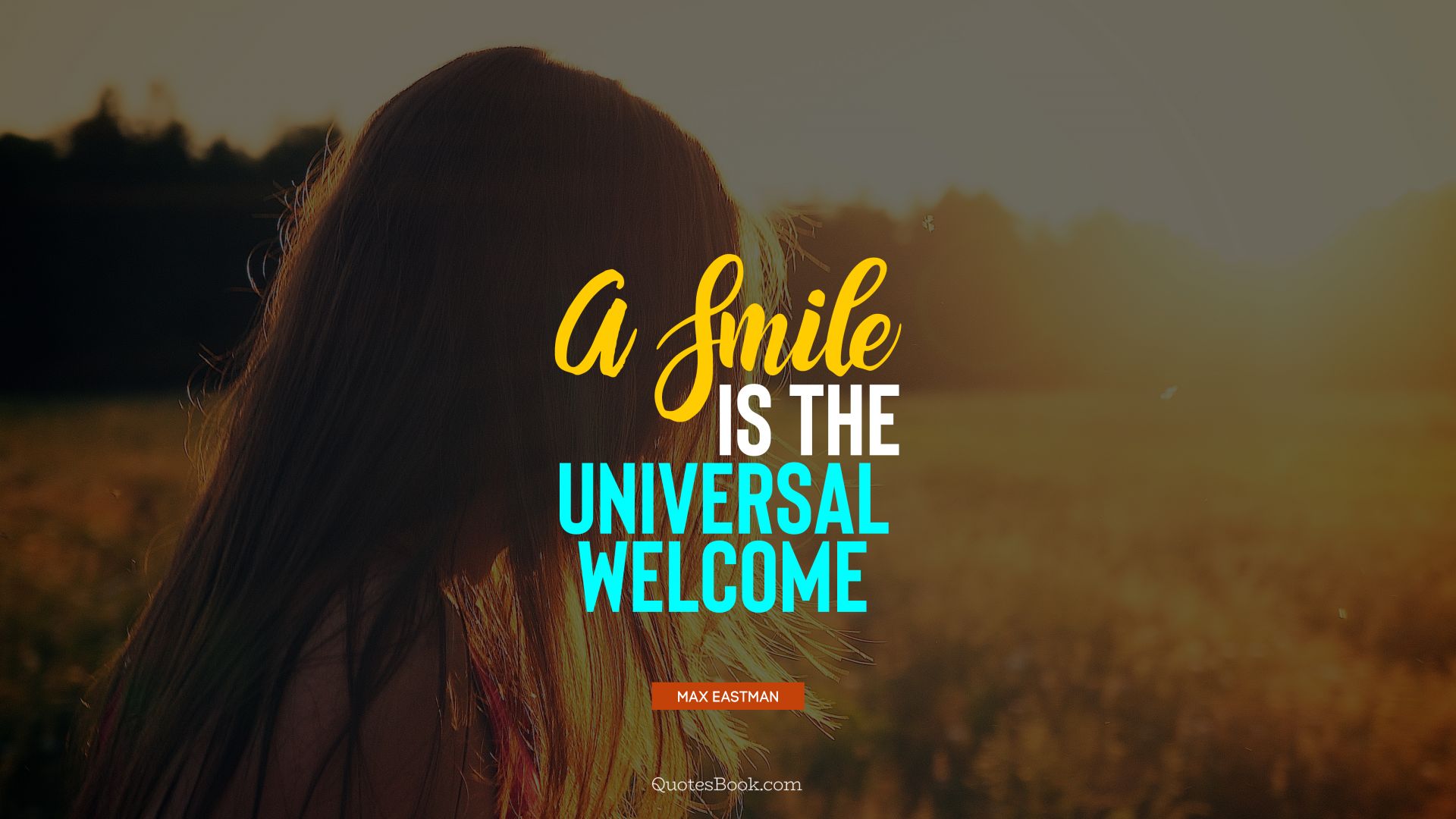 A smile is the universal welcome. - Quote by Max Eastman
