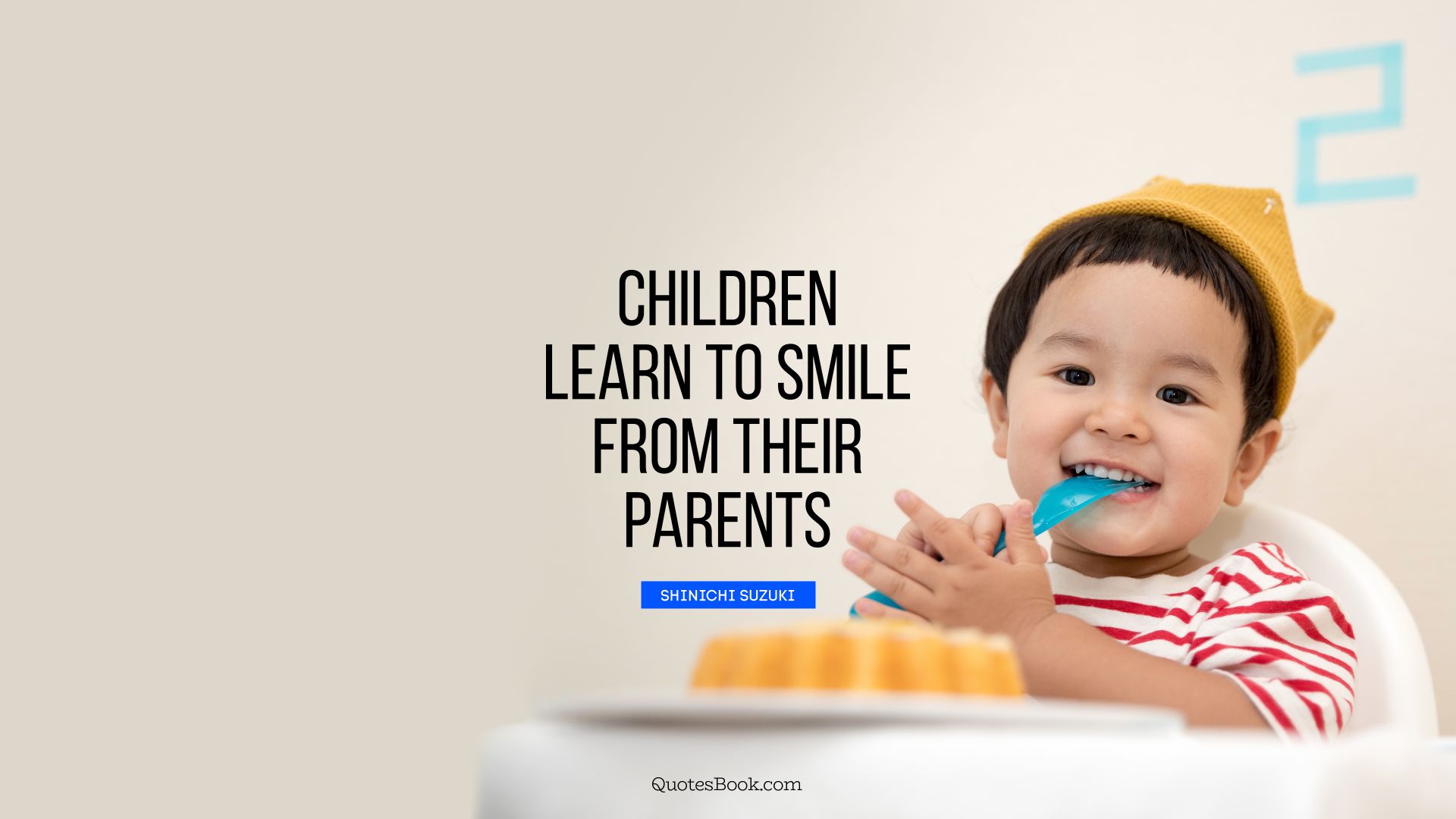 Children learn to smile from their parents. - Quote by Shinichi Suzuki