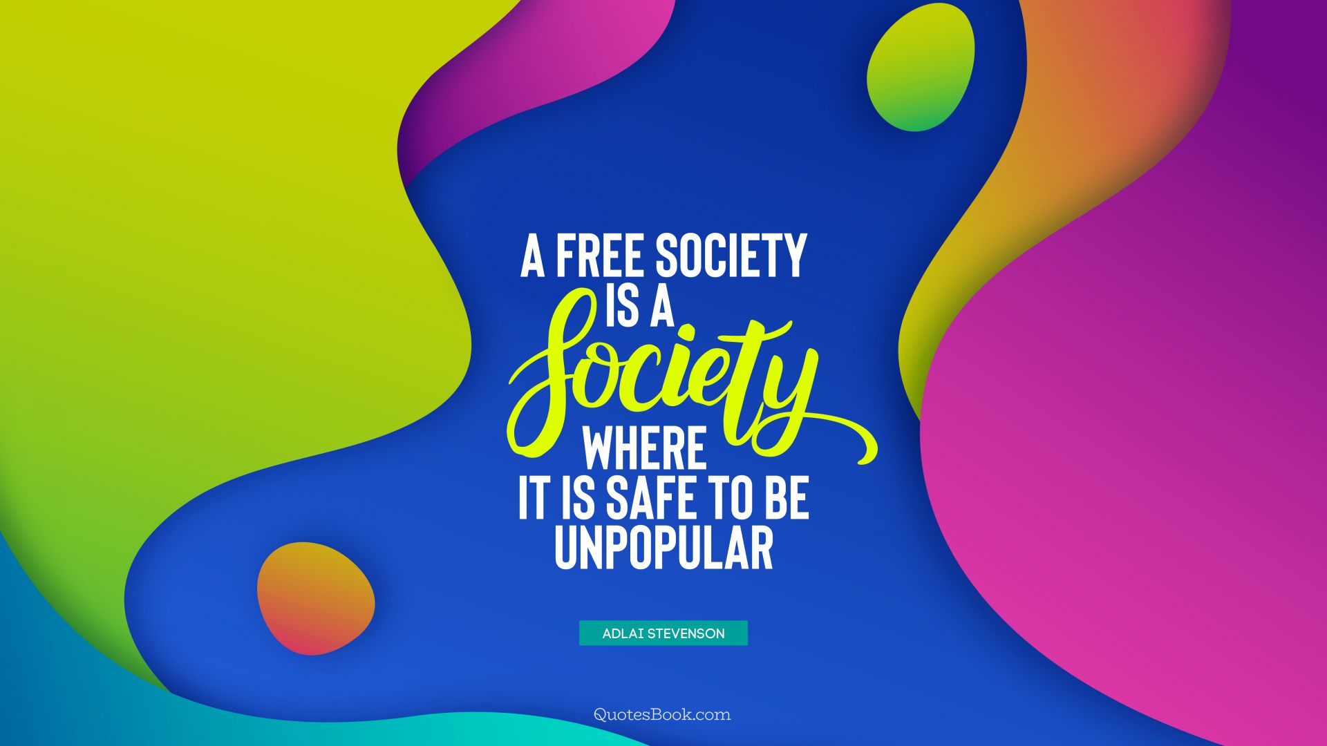 A free society is a society where it is safe to be unpopular. - Quote by Adlai Stevenson