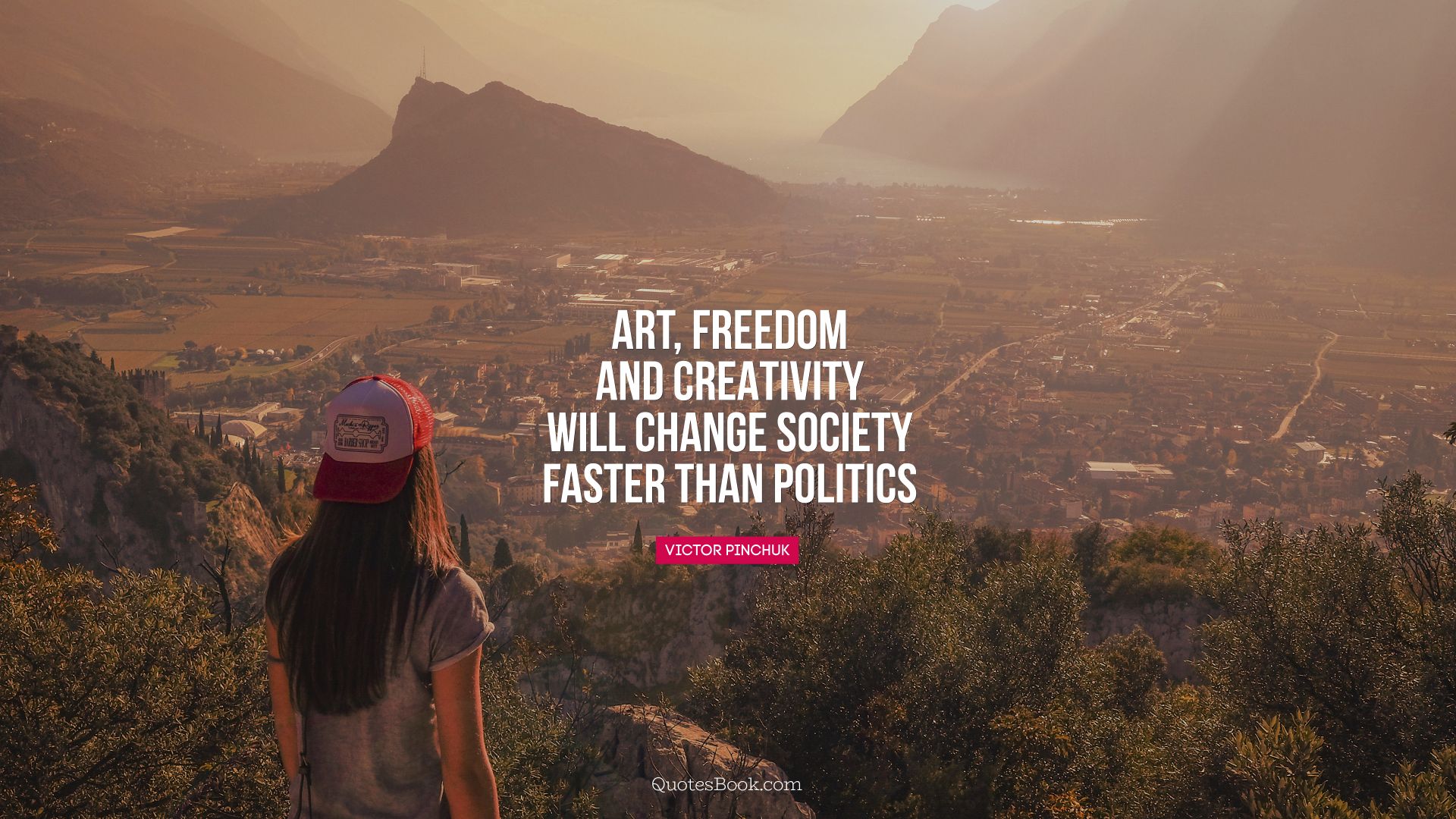 Art, freedom and creativity will change society faster than politics