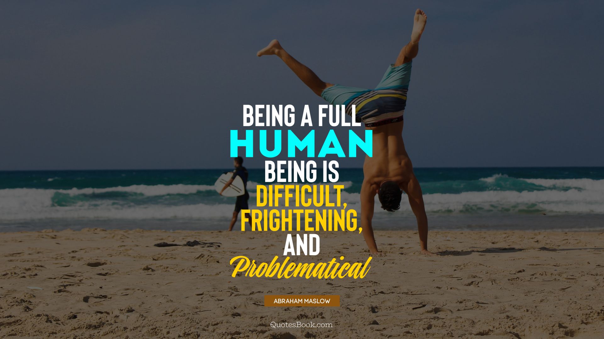 Being a full human being is difficult, frightening, and problematical. - Quote by Abraham Maslow