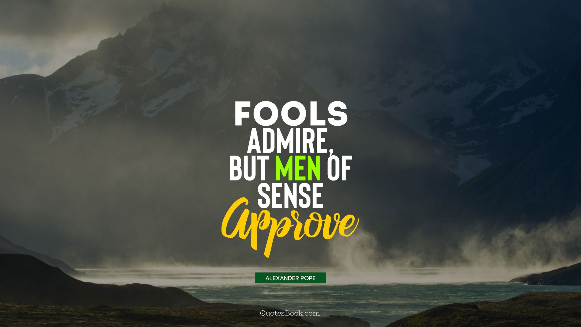 Fools admire, but men of sense approve. - Quote by Alexander Pope