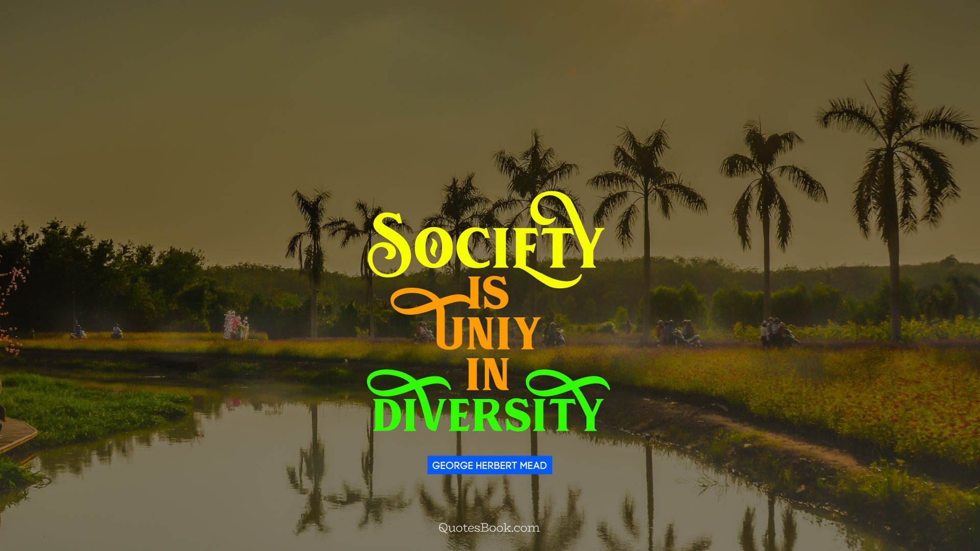 Society is uniy in diversity. - Quote by George Herbert Mead
