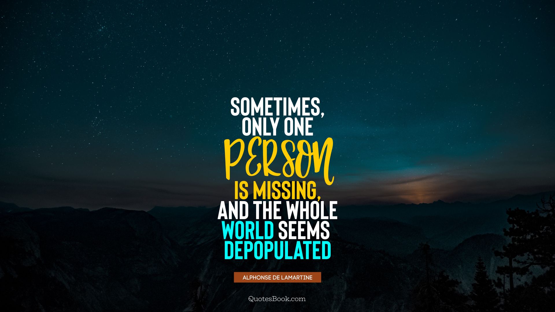 Sometimes, only one person is missing, and the whole world seems depopulated. - Quote by Alphonse de Lamartine